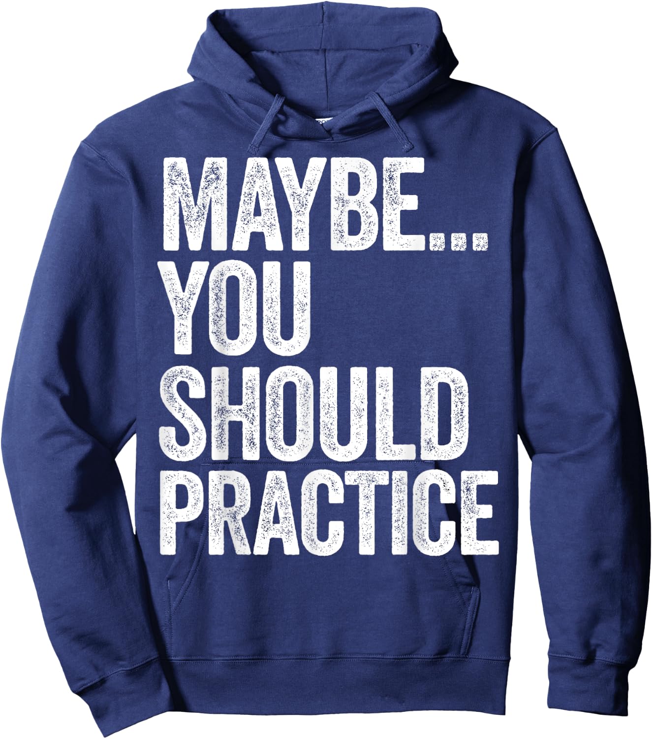 Maybe You Should Practice Hoodie - Hoodie | Navy