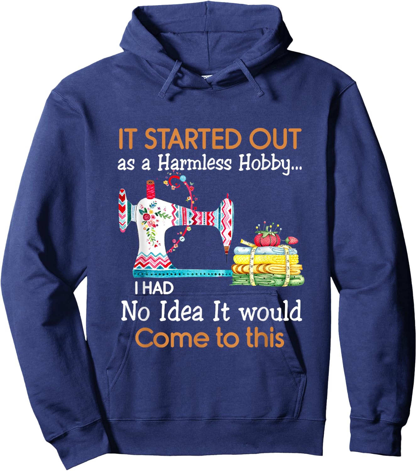 It Started Out As a Harmless Hobby Sewing Funny T Shirt Hoodie - Hoodie | Navy