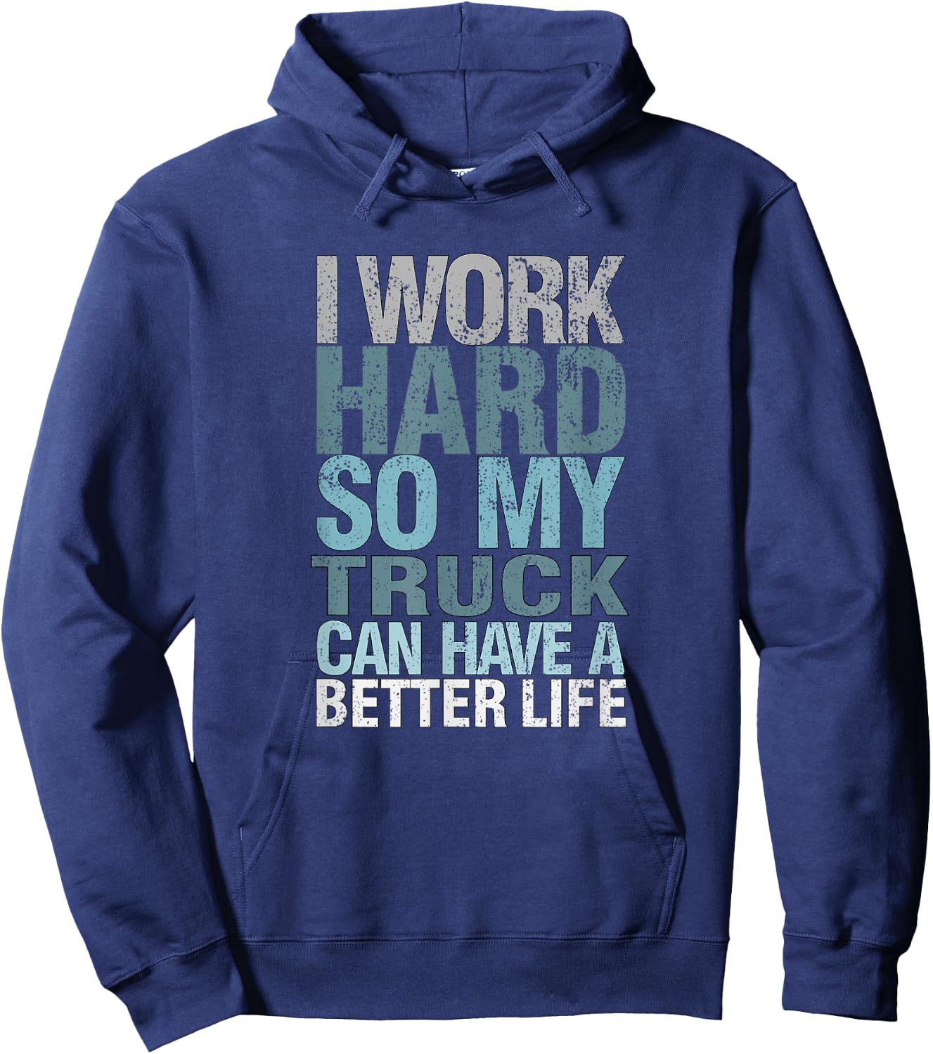 Funny I Work Hard So My Truck Can Have A, Better Life Hoodie - Hoodie | Navy