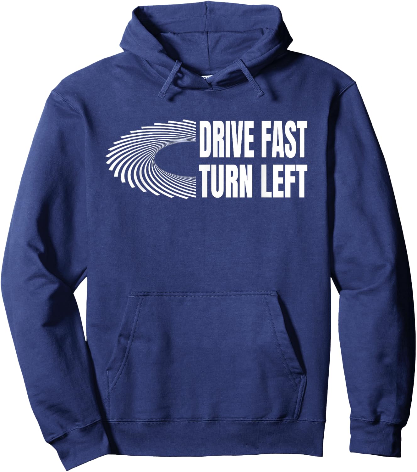 Racing Shirts Auto Car Racing Quote Drive Fast Turn Left Hoodie - Hoodie | Navy