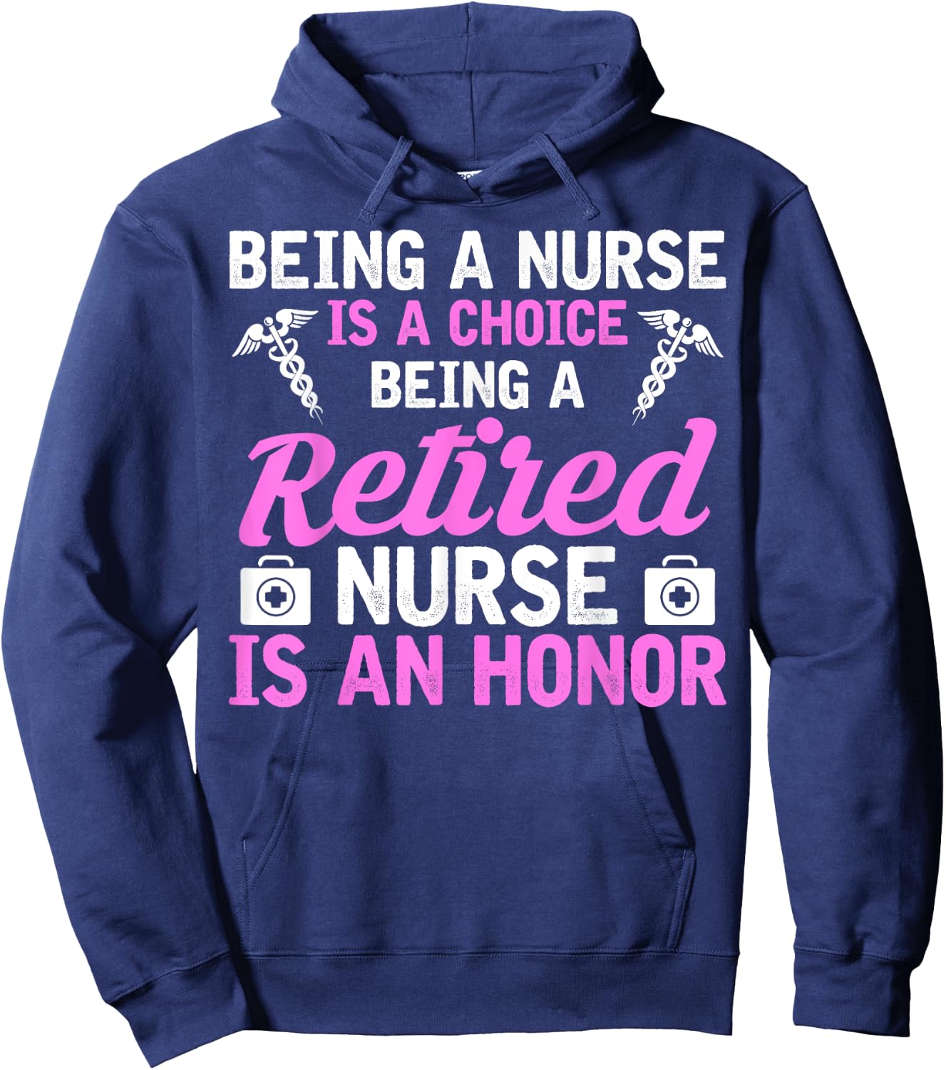 Being A Nurse Is A Choice Being A Retired Nurse Is A Honor Hoodie - Hoodie | Navy