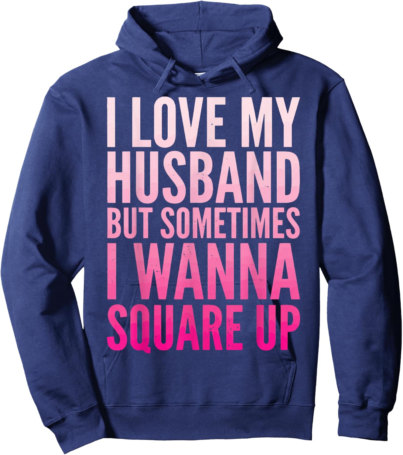 I Love My Husband But Sometimes I Wanna Square Up Hoodie - Hoodie | Navy