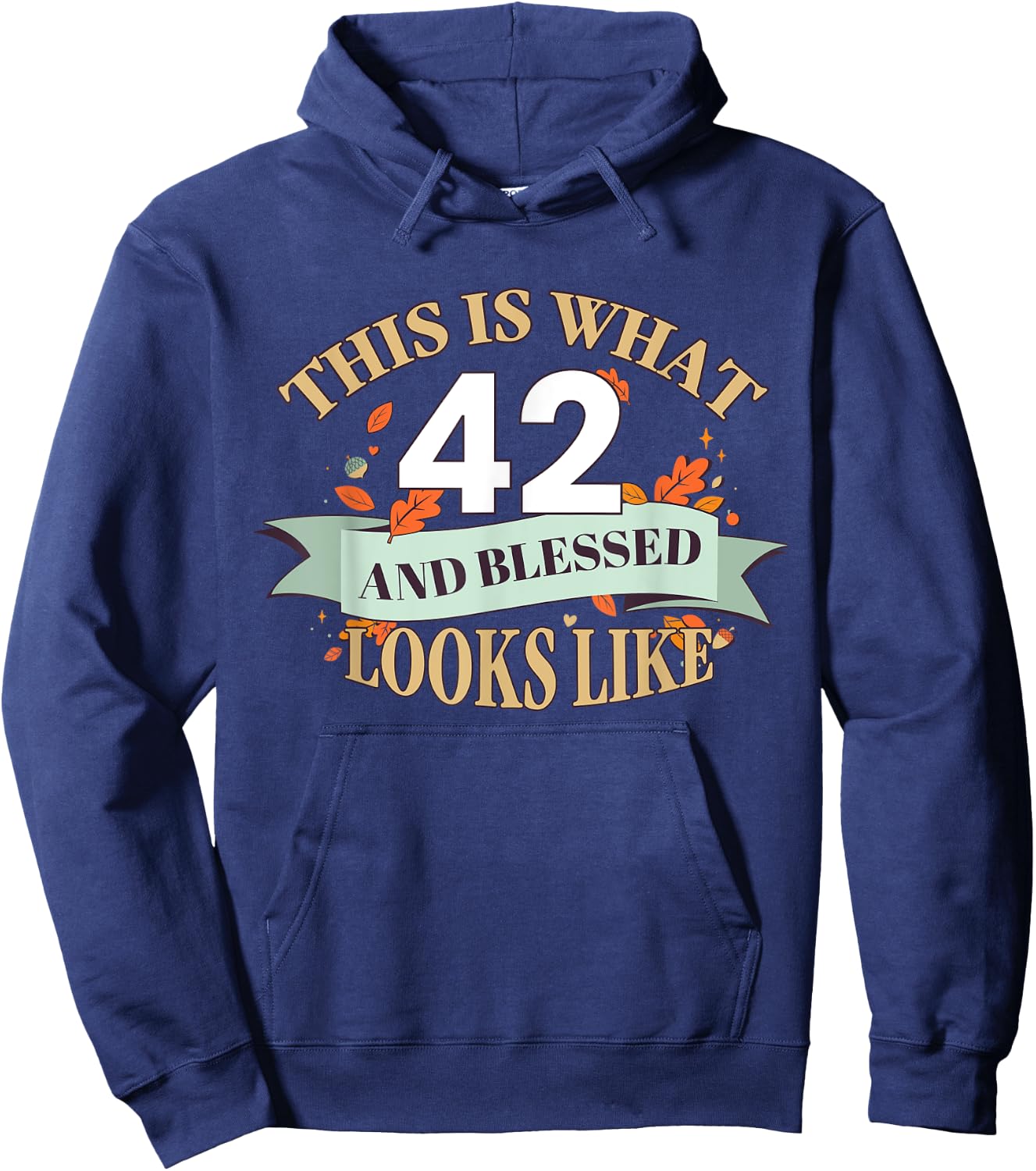 This Is What 42 And Blessed Looks Like 42nd Birthday Hoodie - Hoodie | Navy