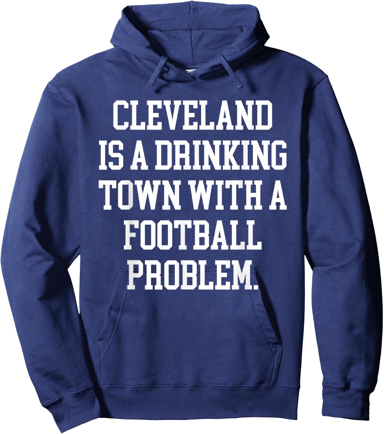 Cleveland Is A Drinking Town With A Football Problem Shirt Hoodie - Hoodie | Navy