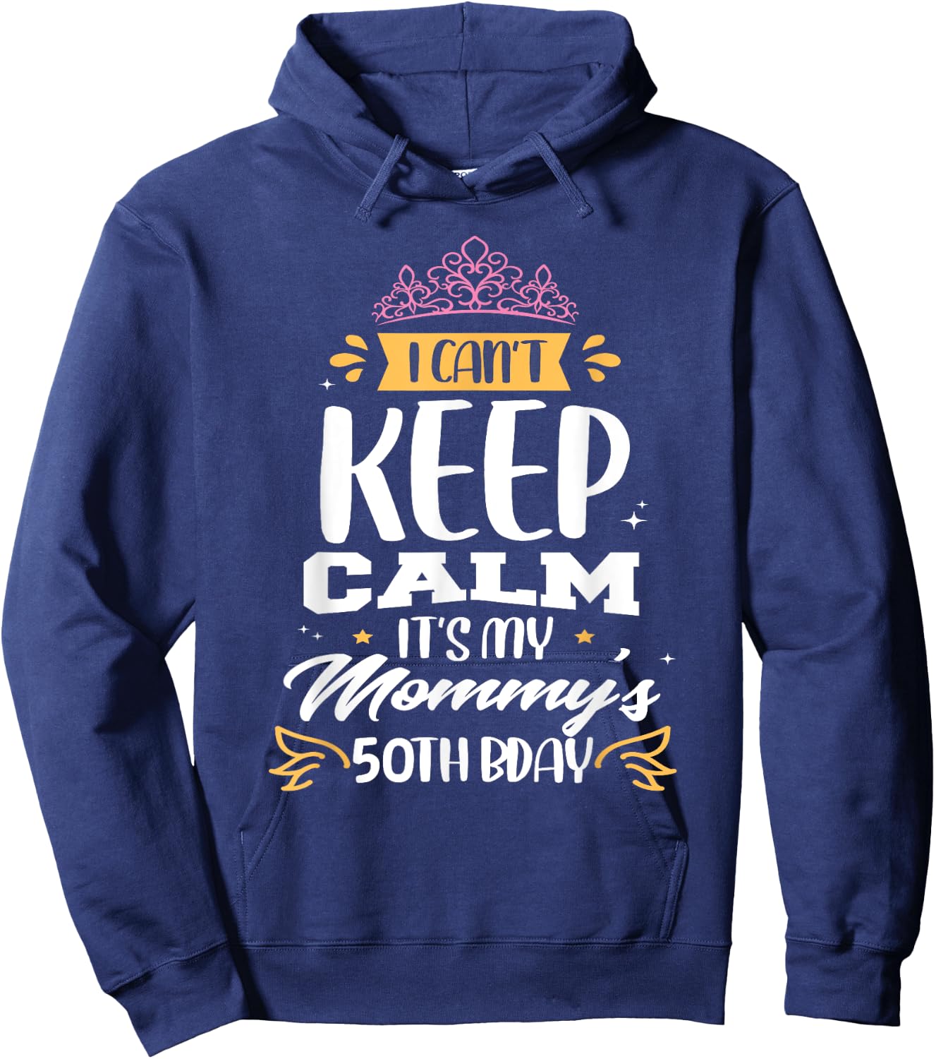 I Can't Keep Calm It's My Mommy's 50th Birthday 50 Mom Hoodie - Hoodie | Navy