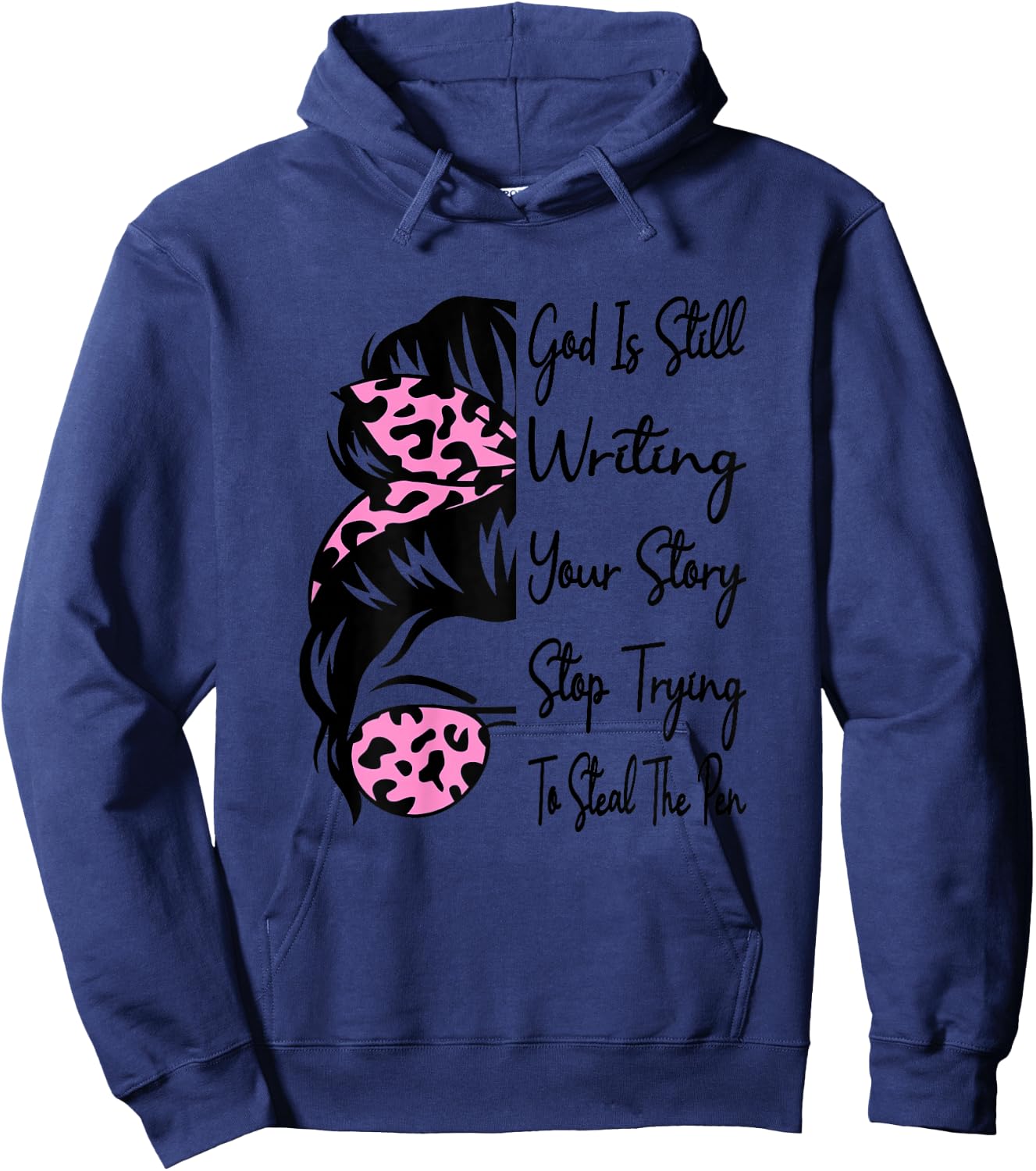 God Is Still Writing Your Story Stop Trying To Steal The Pen Hoodie - Hoodie | Navy