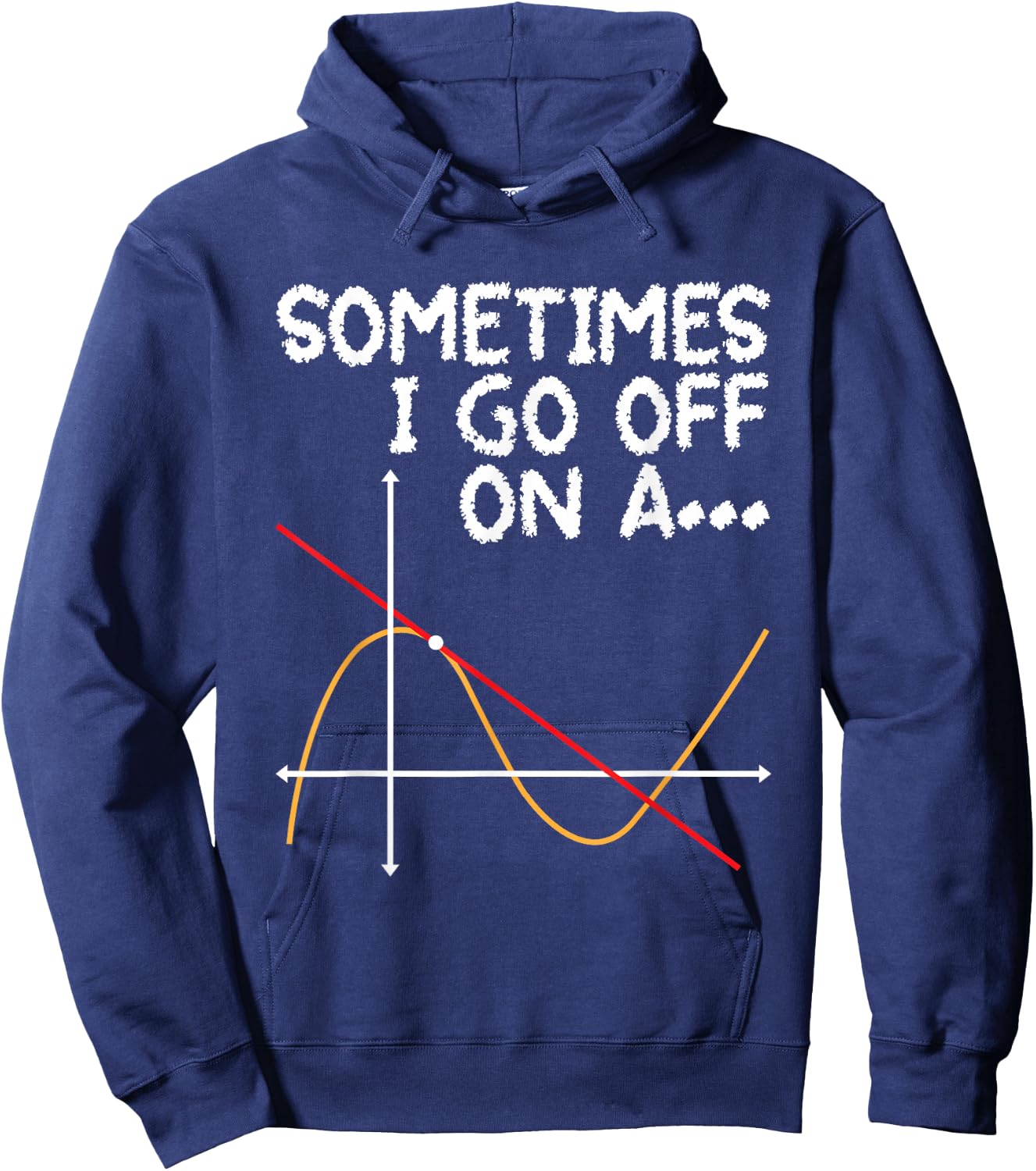 Sometimes I go off on a Tangent - Math Lover Math Teacher Hoodie - Hoodie | Navy