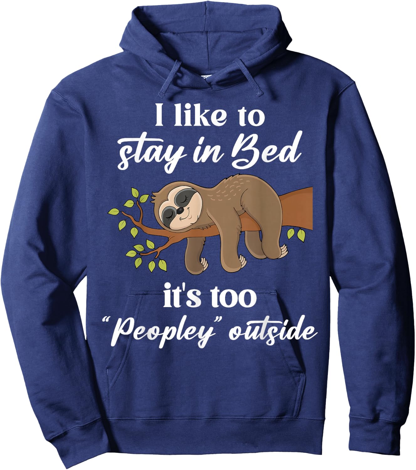 I Like To Stay In B.e.d It's Too Peopley Outside Funny Sloth Hoodie - Hoodie | Navy
