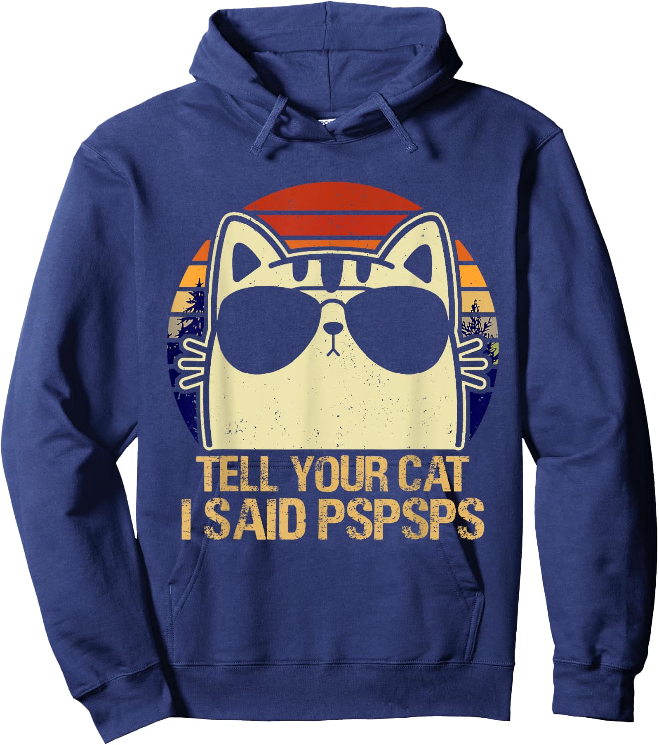 Retro Vintage Cool Funny Cat Tell Your Cat I Said Pspsps Men Women Girls Kids Hoodie - Hoodie | Navy