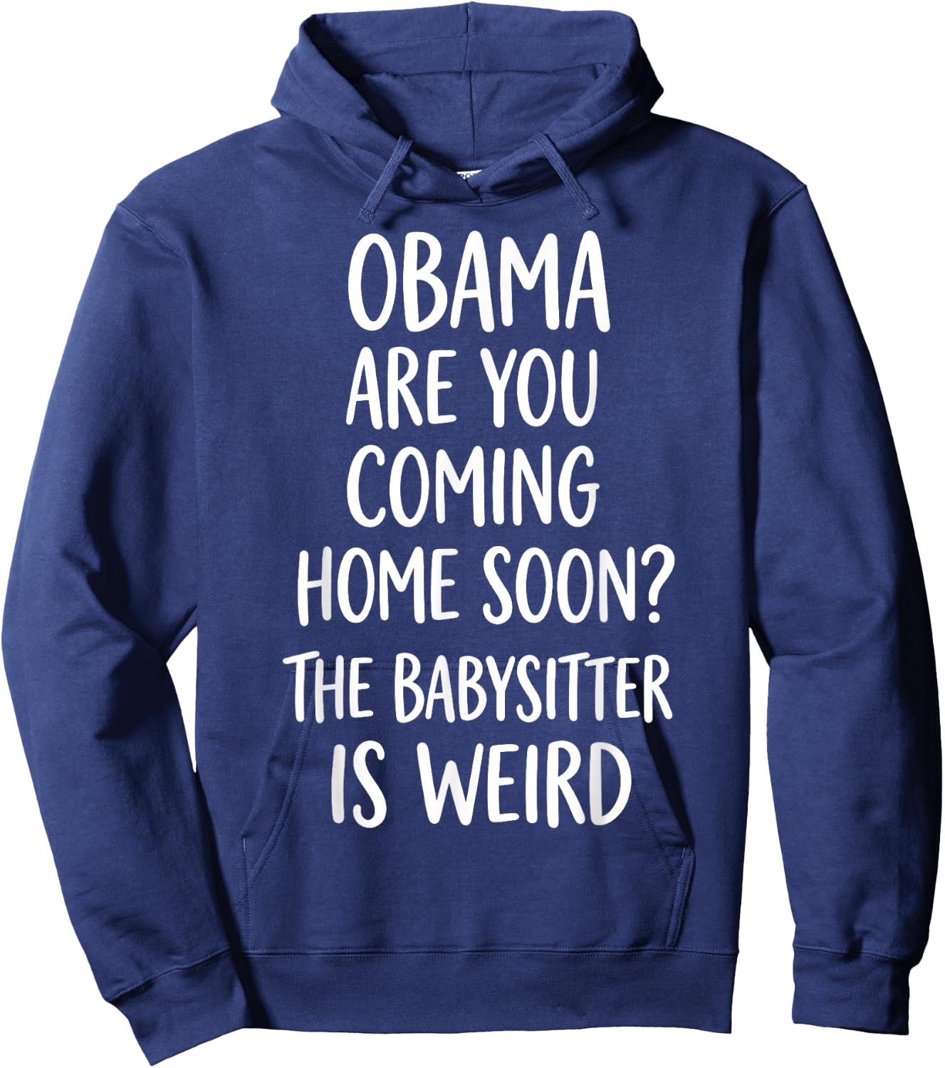 Obama are You Coming Home Soon Funny Hoodie - Hoodie | Navy