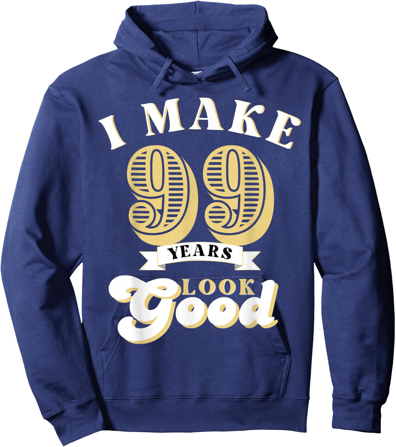 I Make 99 Look Good 99 years old birthday Gifts Hoodie - Hoodie | Navy