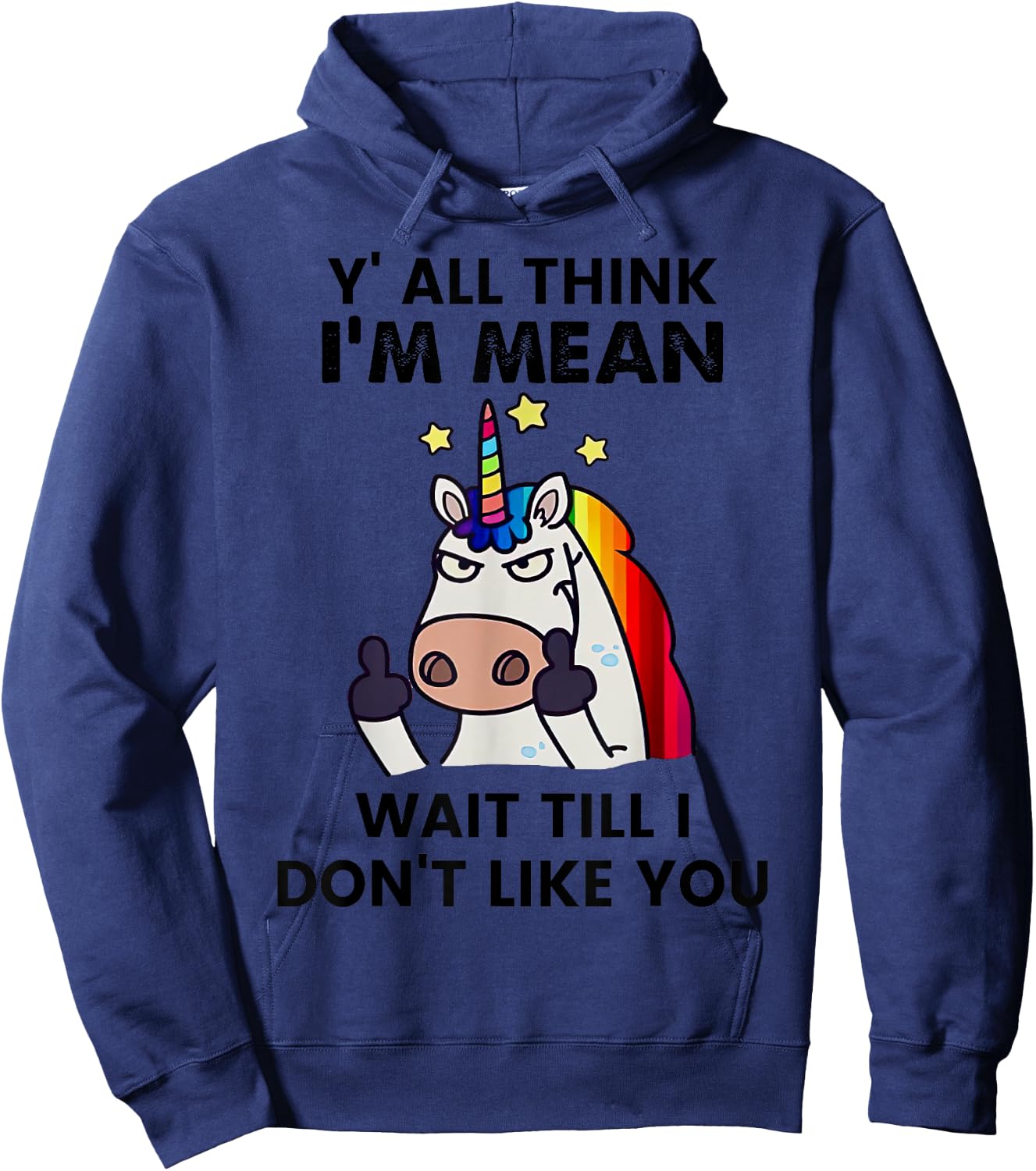 Unicorns Y'all Think I'm Mean Wait Till I Don't Like You Hoodie - Hoodie | Navy