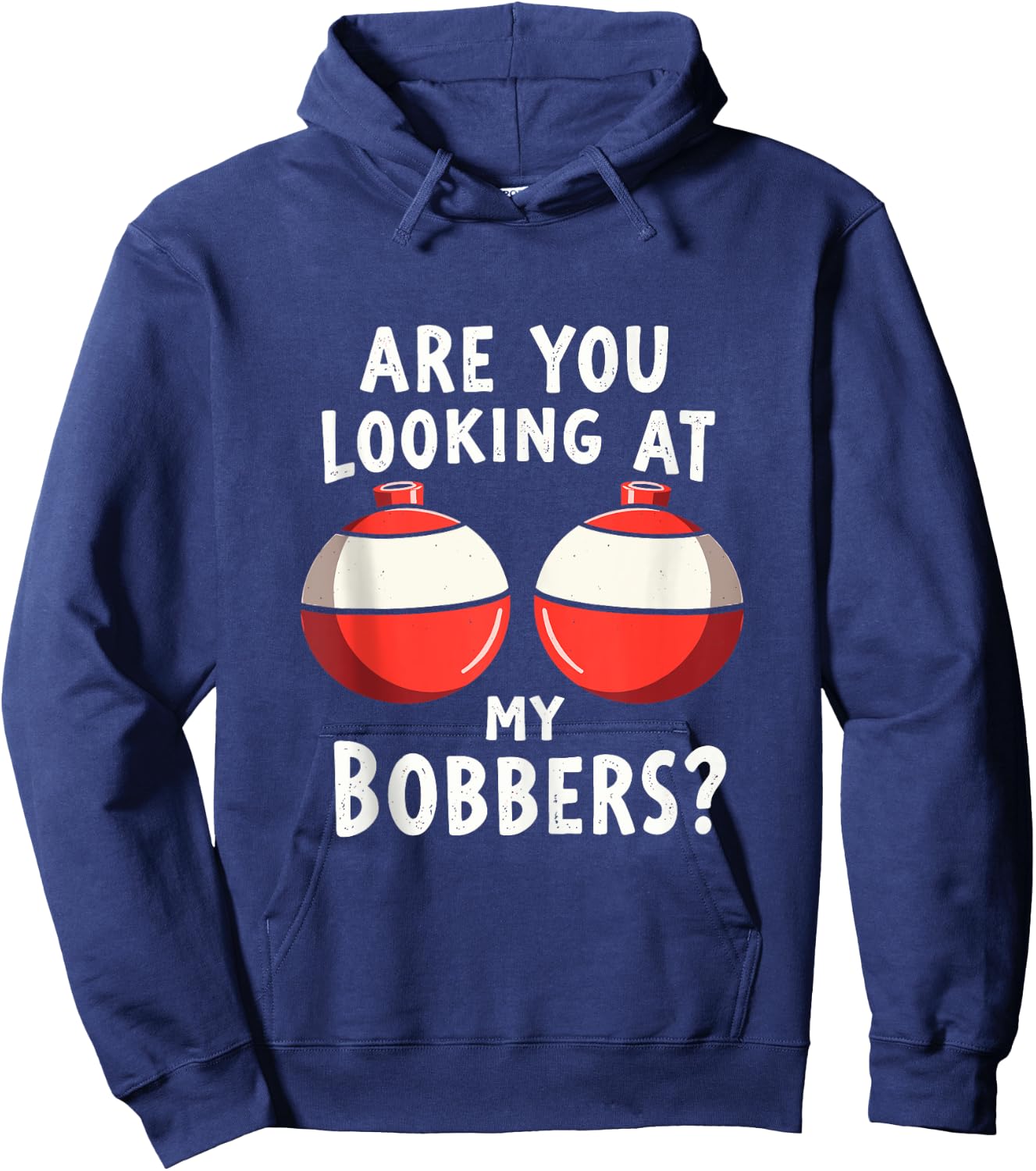 Are You Looking at My Bobbers Fishing Fisherman Angler Joke Hoodie - Hoodie | Navy