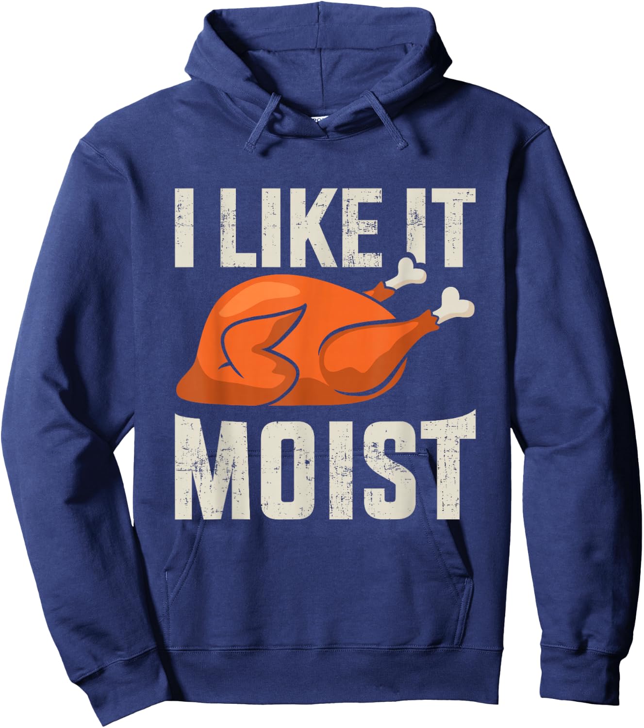 I like it moist funny thanksgiving roasted turkey dinner Hoodie - Hoodie | Navy