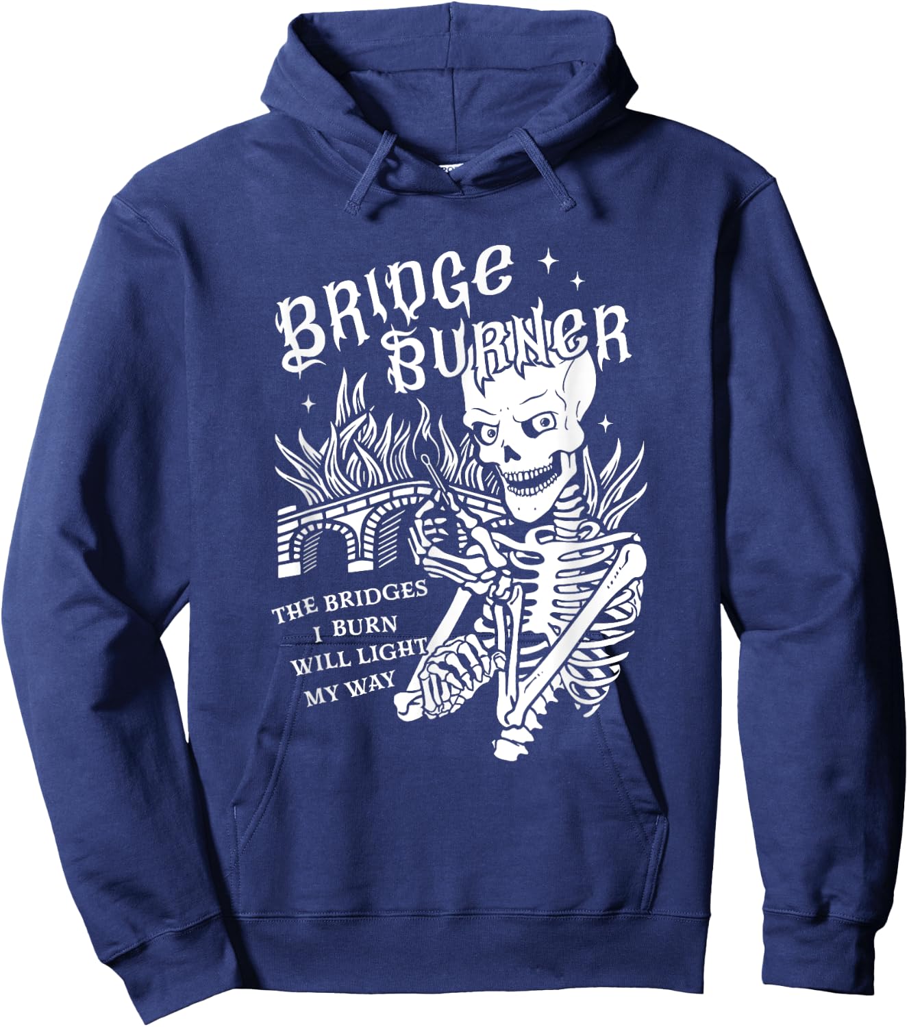 The Bridges I Burn Will Light My Way Bridge Burner Skeleton Hoodie - Hoodie | Navy