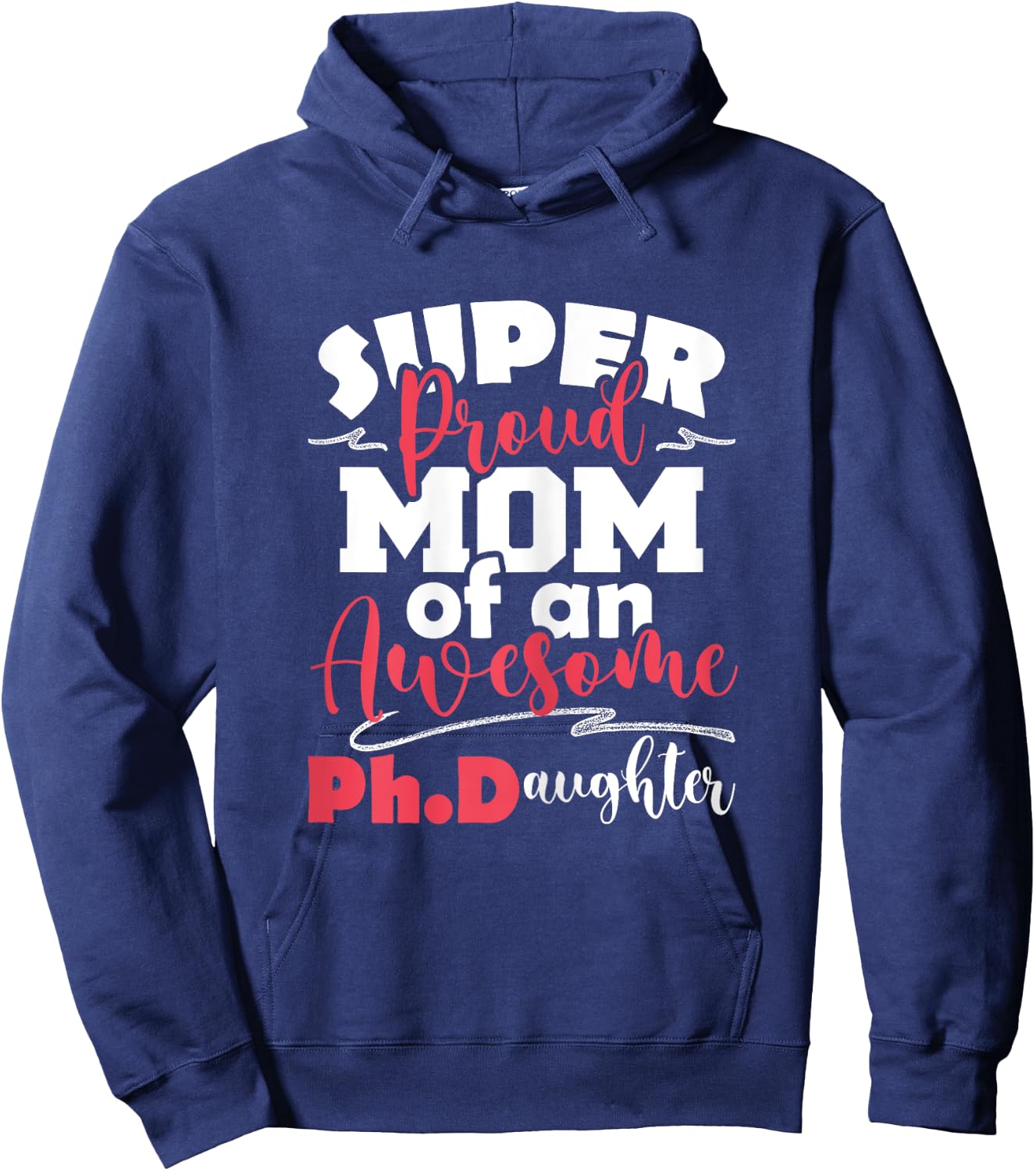 Proud Mom Of Ph.Daughter - PhD Graduate Ph.D. Graduation Hoodie - Hoodie | Navy