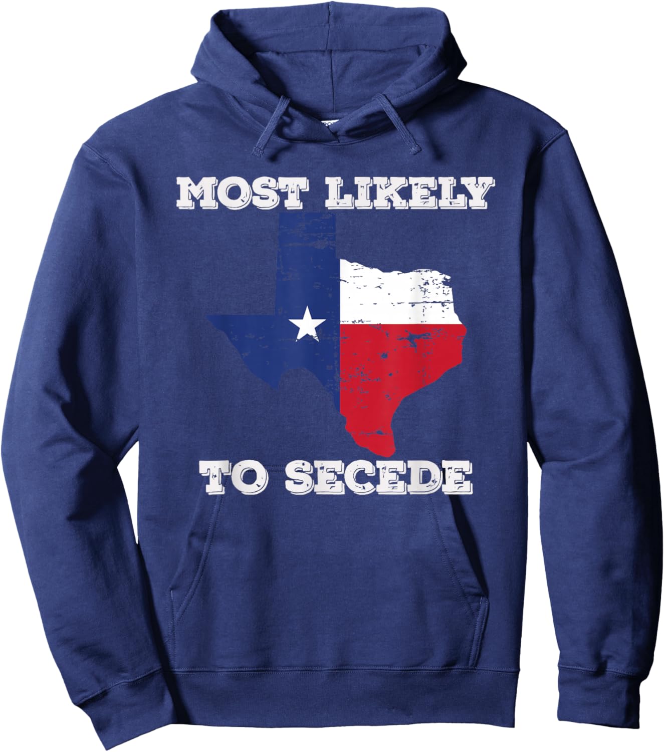 Most Likely to Secede Texas-Flag Succeed Secession Joke Hoodie - Hoodie | Navy