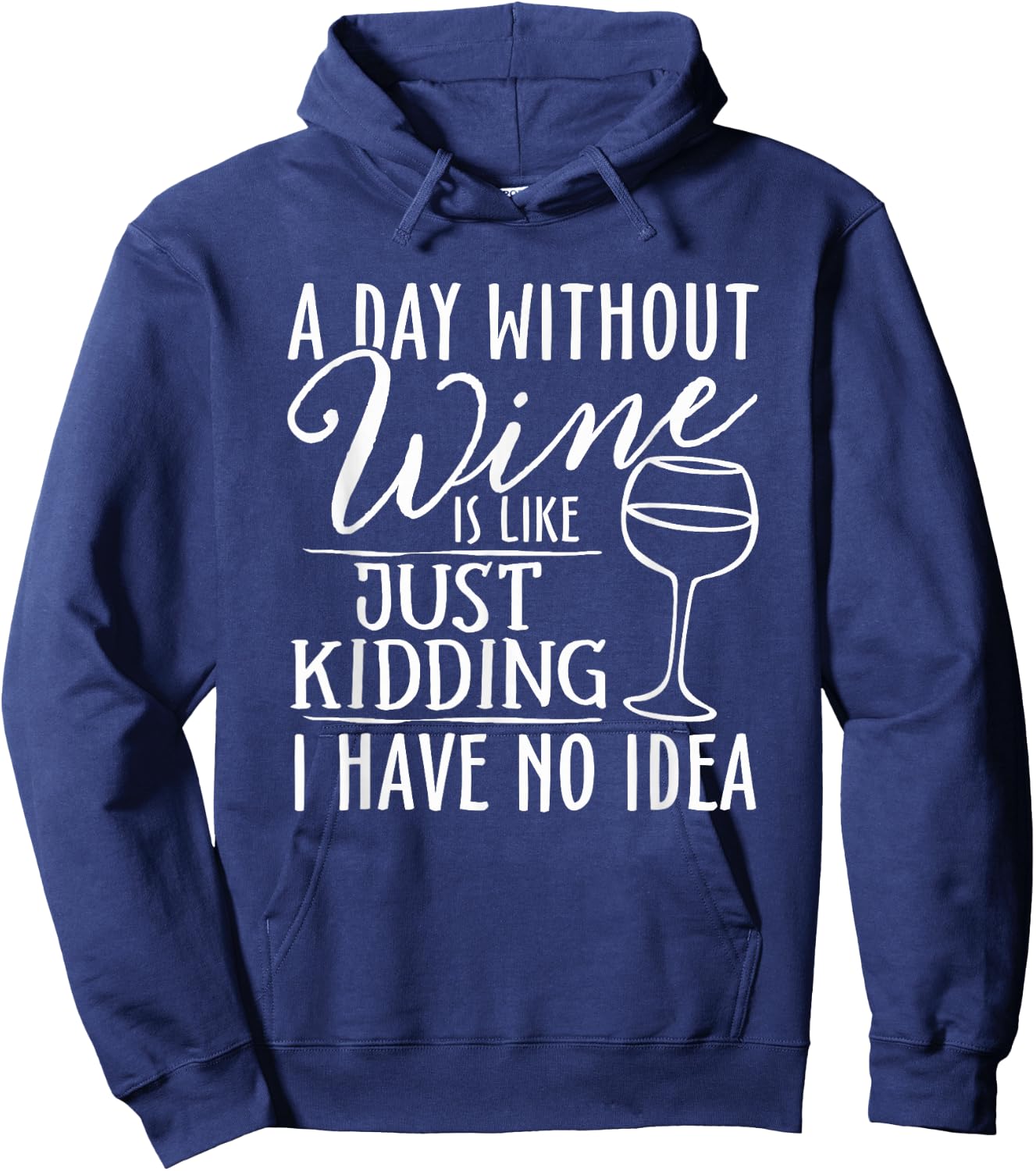 A Day Without Wine Is Like Just Kidding Wine Drinking Lover Hoodie - Hoodie | Navy