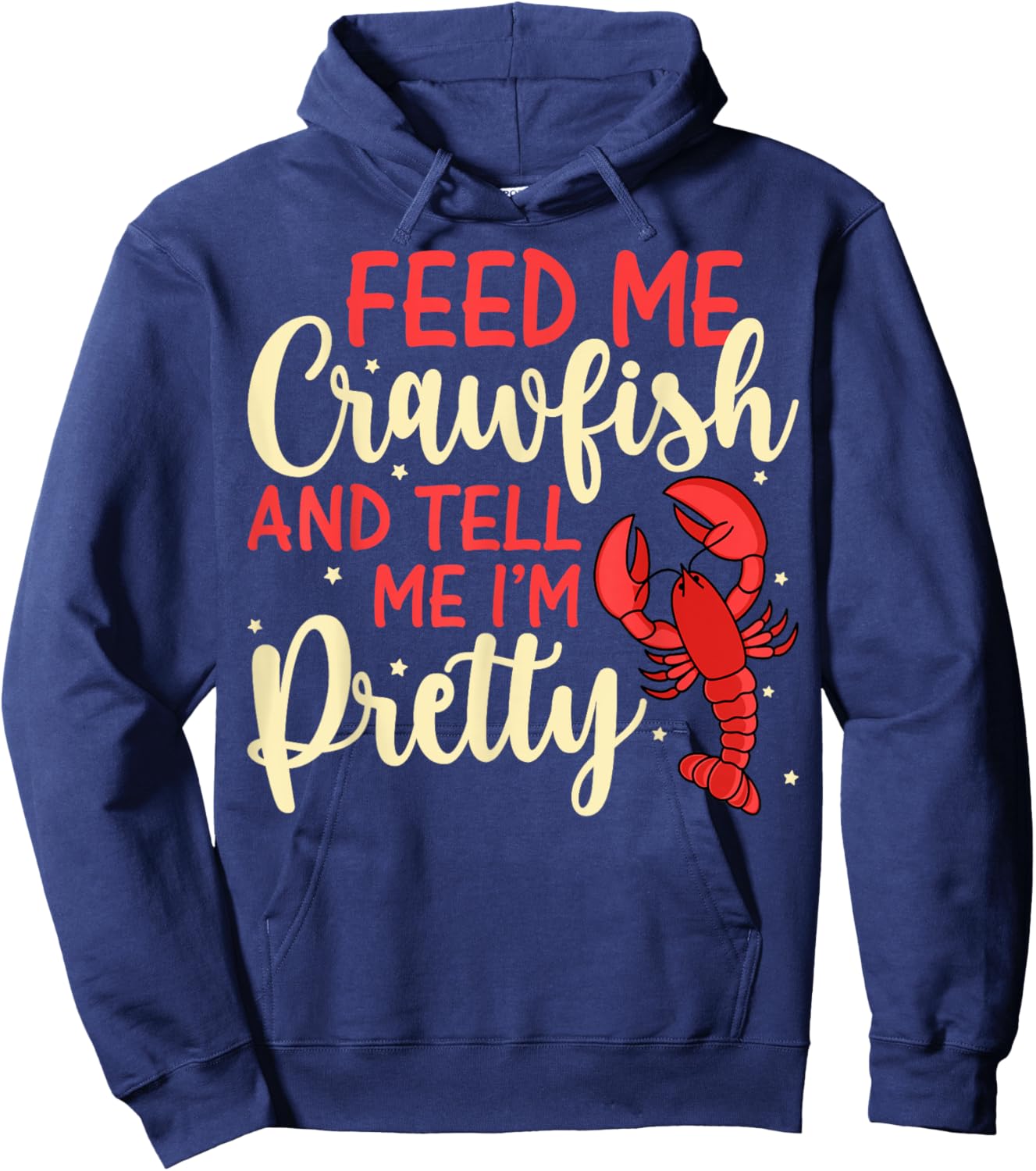 Feed Me Crawfish and Tell Me I'm Pretty Funny Crawfish Lover Hoodie - Hoodie | Navy