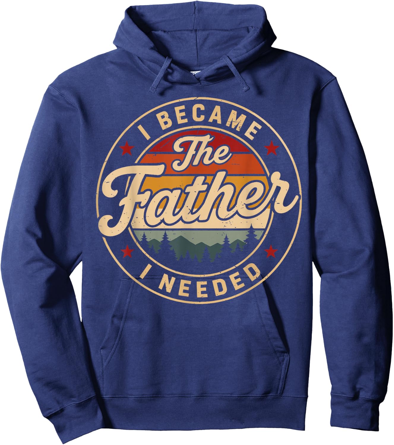 Vintage I Became The Father I Needed Fatherhood Father's Day Hoodie - Hoodie | Navy