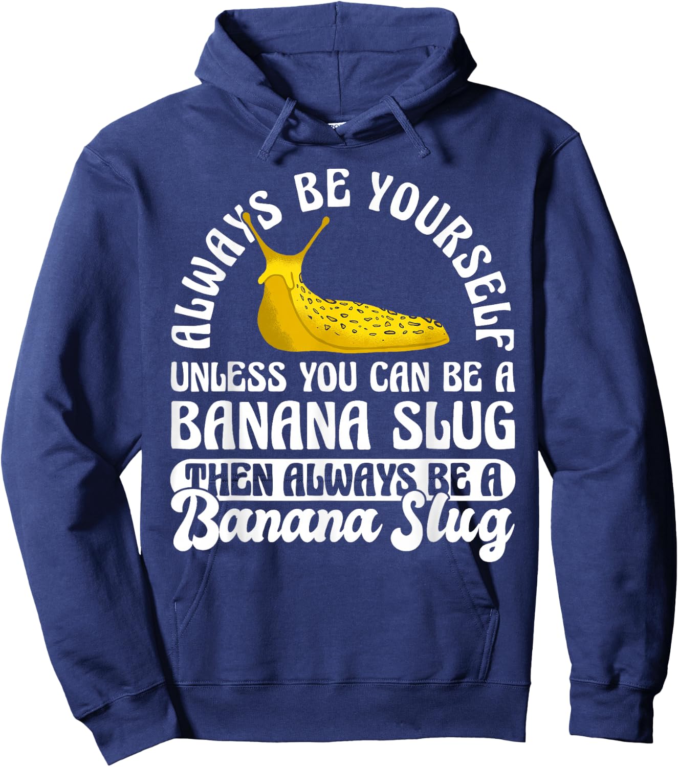 Always Be Yourself Unless You Can Be A Banana Slug Hoodie - Hoodie | Navy