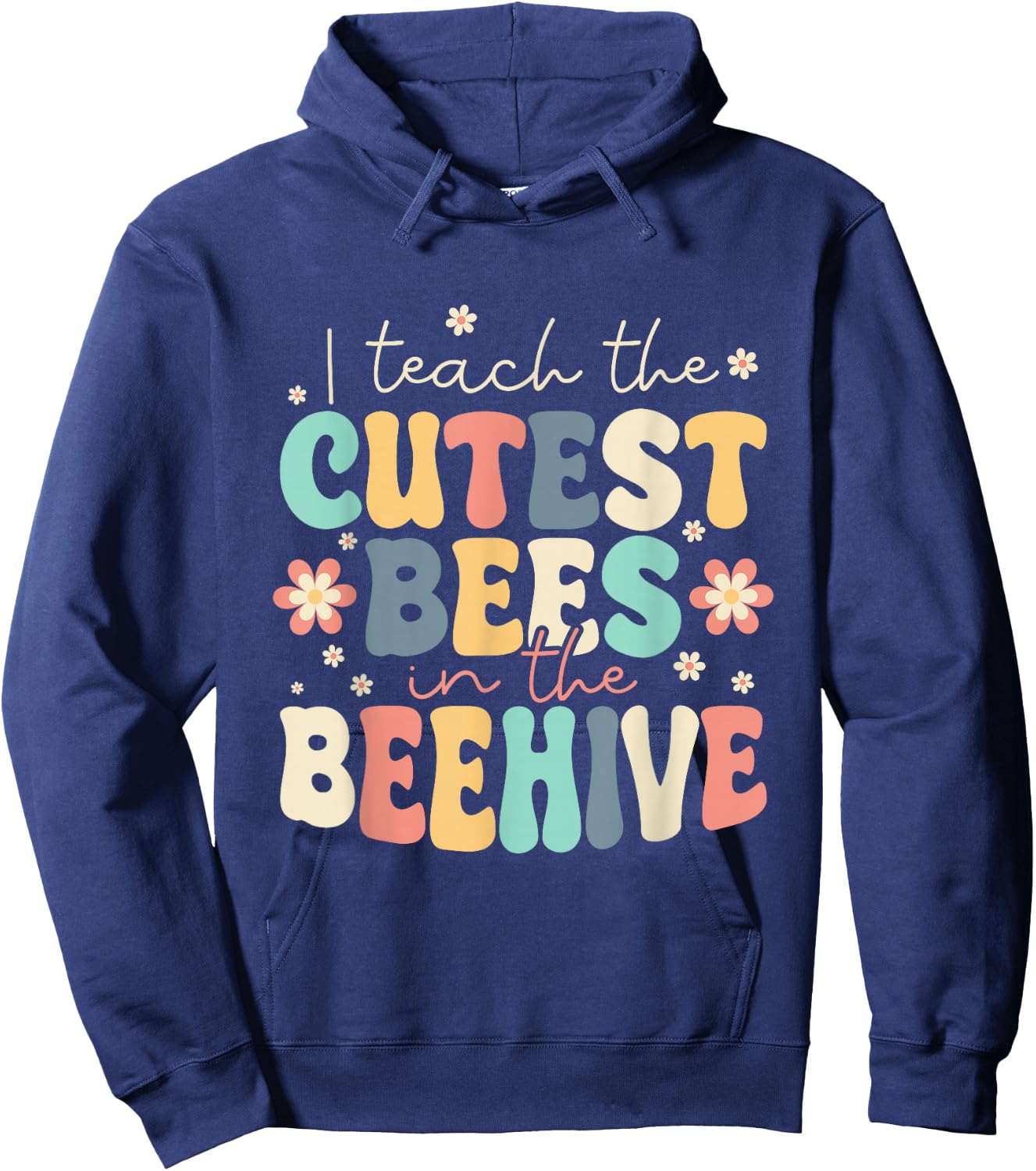 I Teach The Cutest Bees In The Beehive Kindergarten Teacher Hoodie - Hoodie | Navy