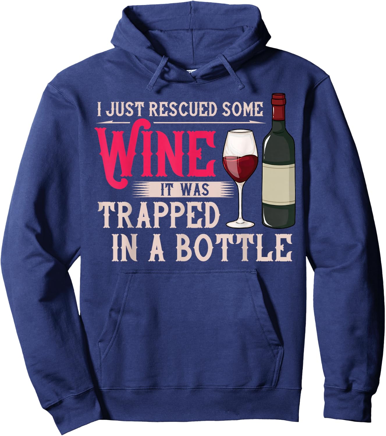 I Just Rescued Some Wine It Was Trapped In A Bottle Hoodie - Hoodie | Navy