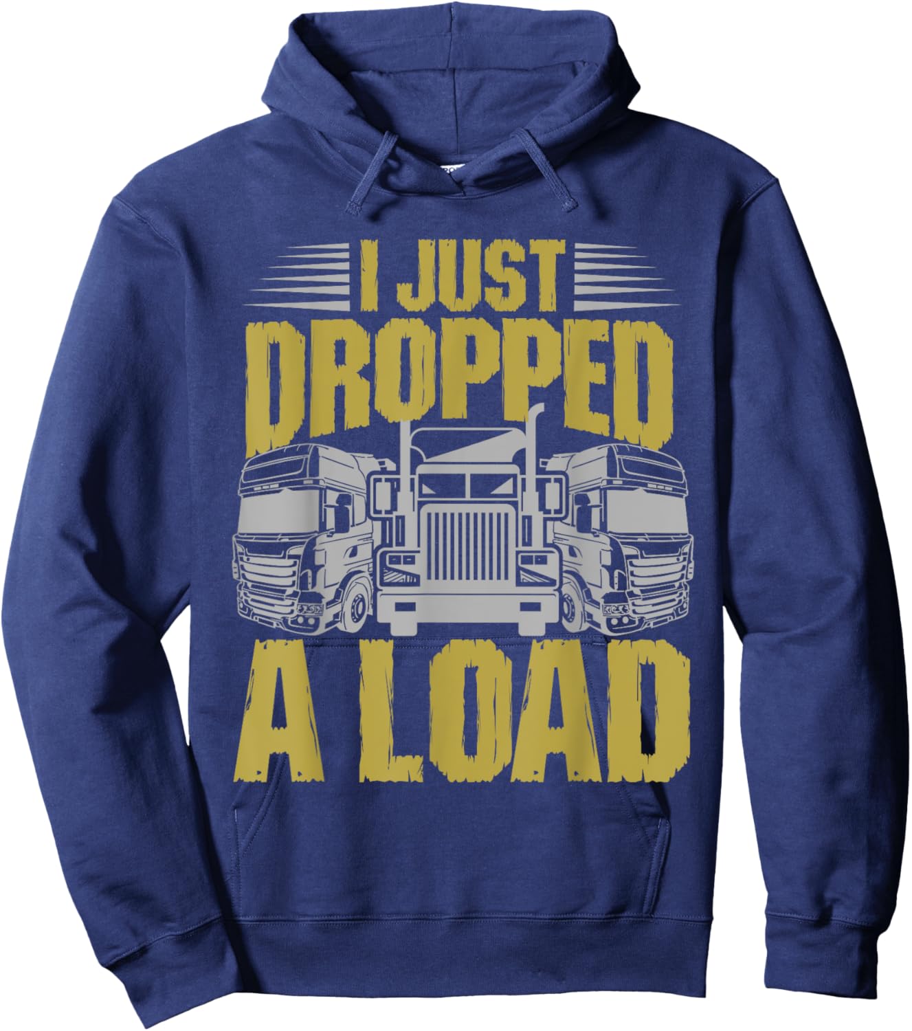 I Just Dropped A Load Funny Trucker Hoodie - Hoodie | Navy