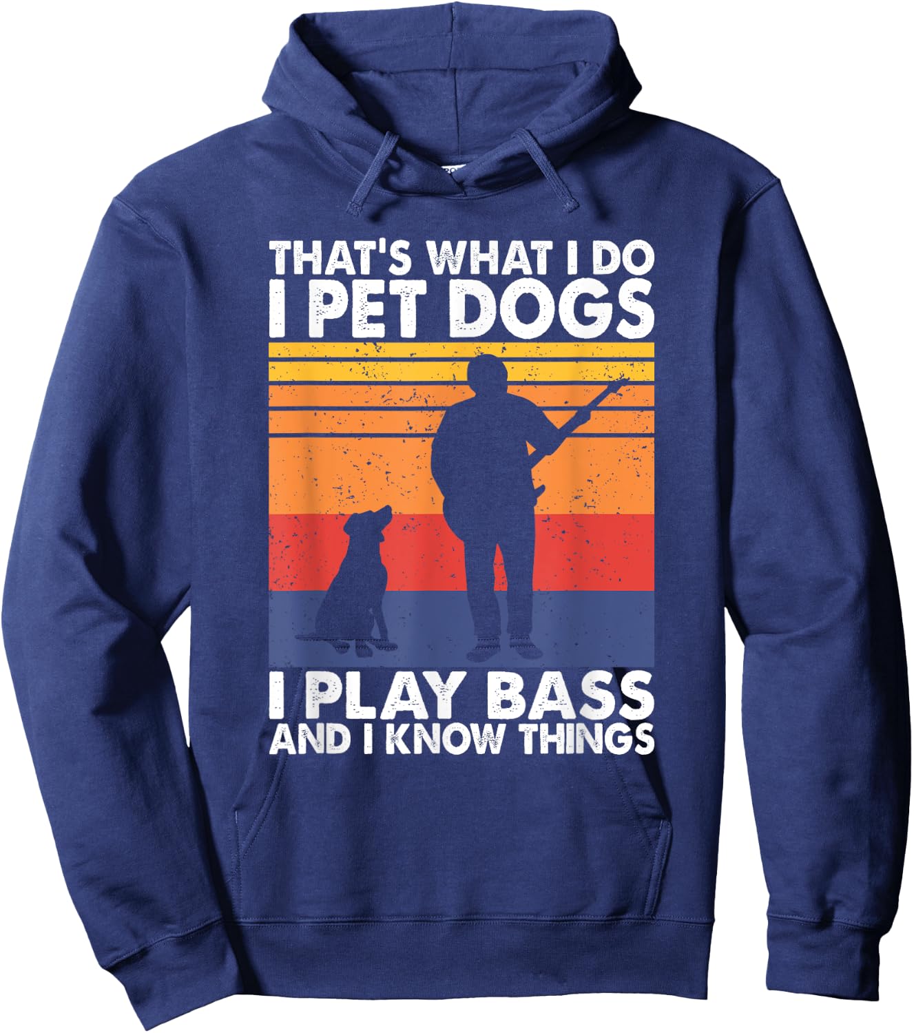 That What I Do I Pet Dogs I Play Bass & I Know Things Hoodie - Hoodie | Navy