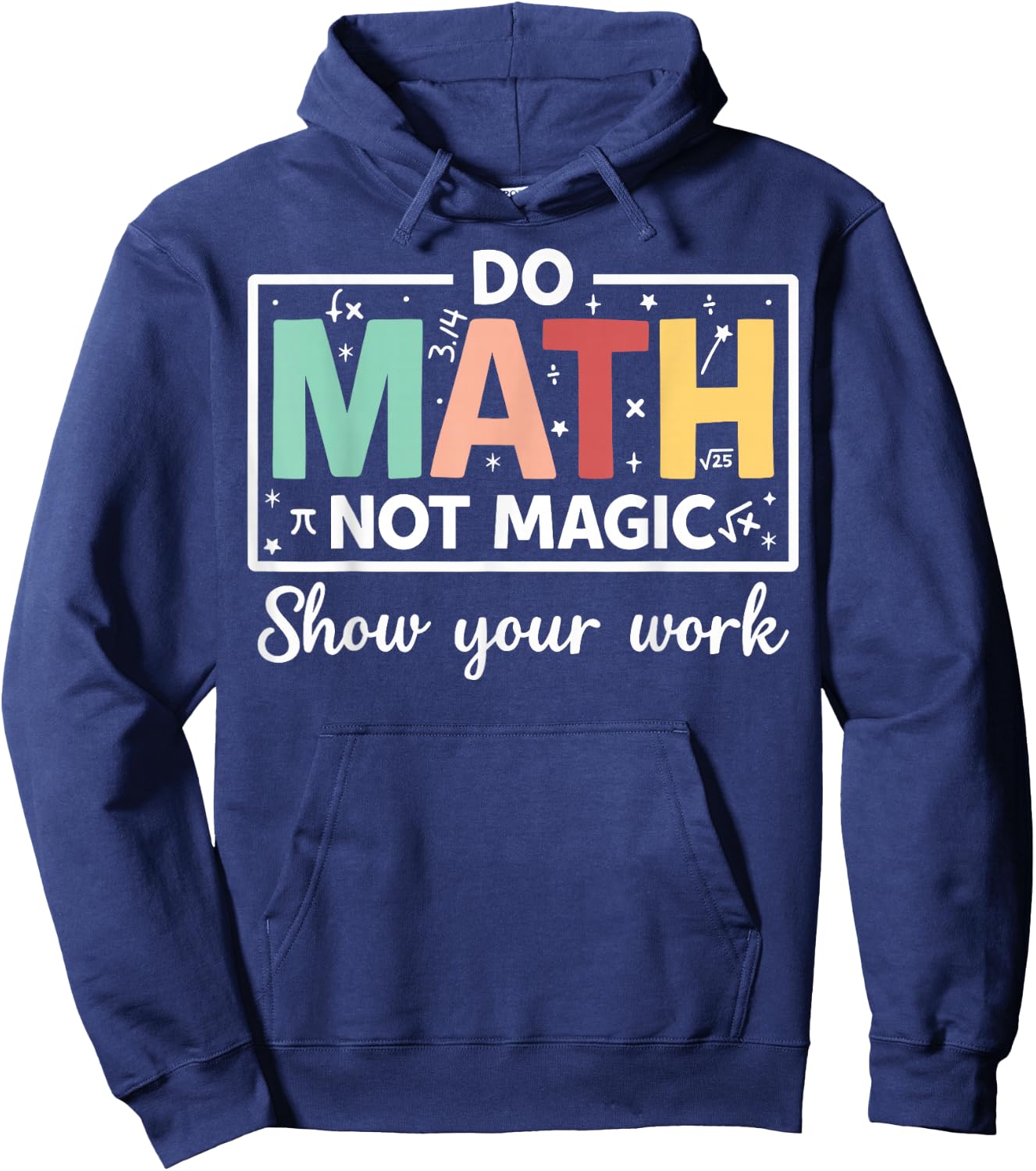 Do Math Not Magic Show Your Work - Funny Math Teacher Hoodie - Hoodie | Navy