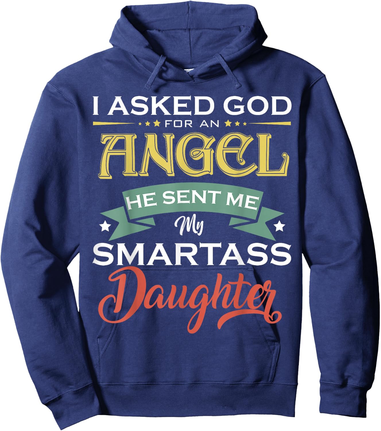 I Asked For An Angel God Sent Me A Smartass Daughter Fathers Hoodie - Hoodie | Navy