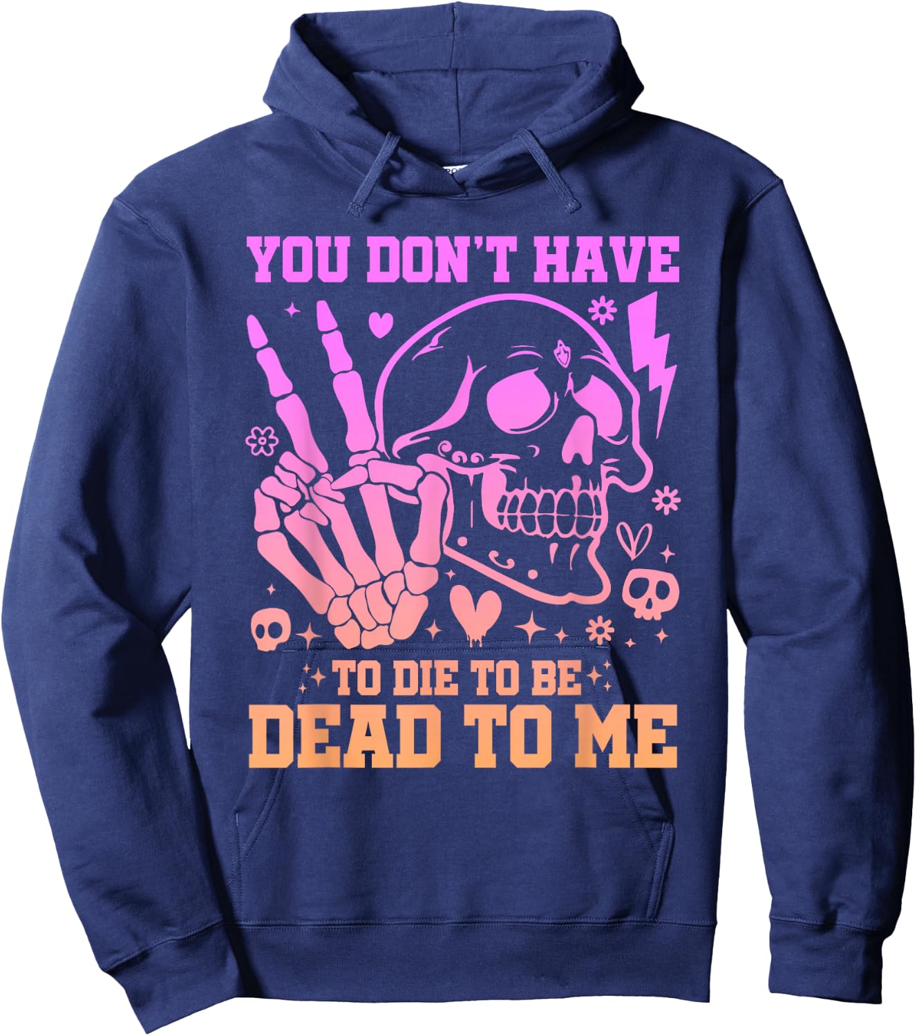 You Don't Have To Die To Be Dead To Me Sarcastic Skeleton Hoodie - Hoodie | Navy