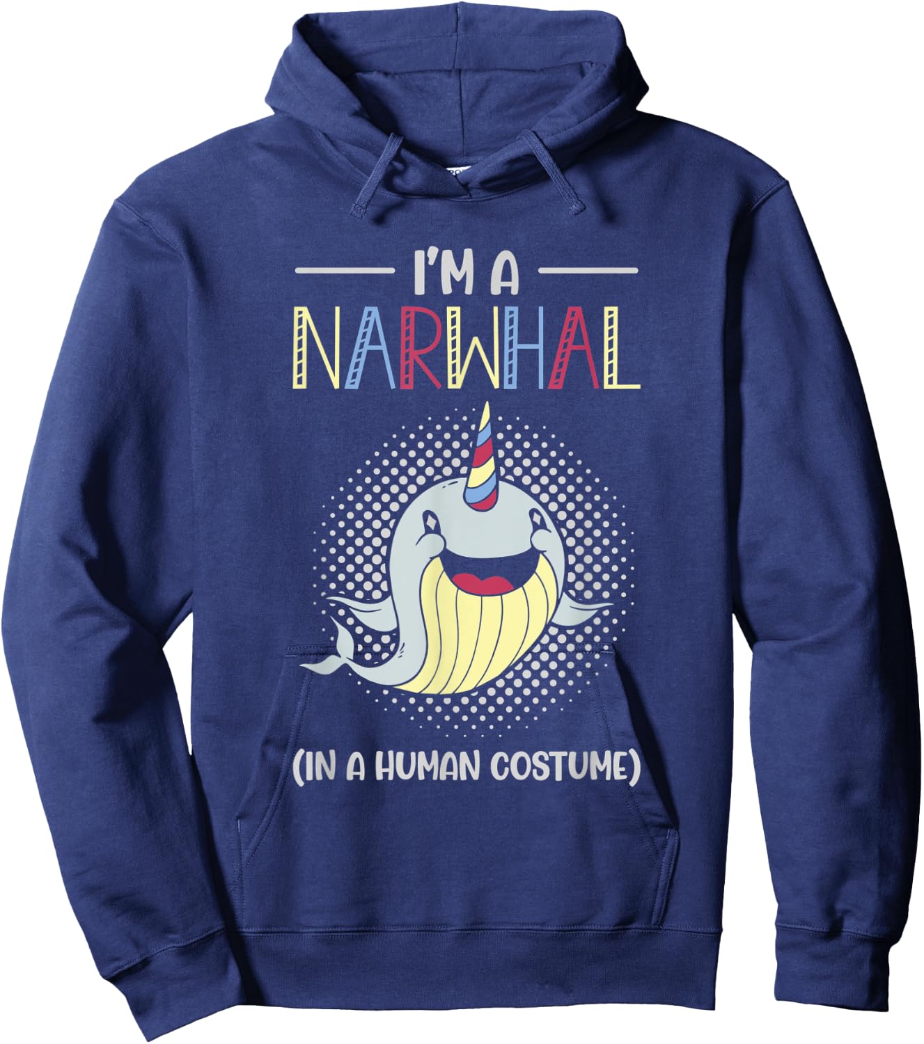 I’m A Narwhal In A Human Costume Sea Horn Toothed Whale Hoodie - Hoodie | Navy