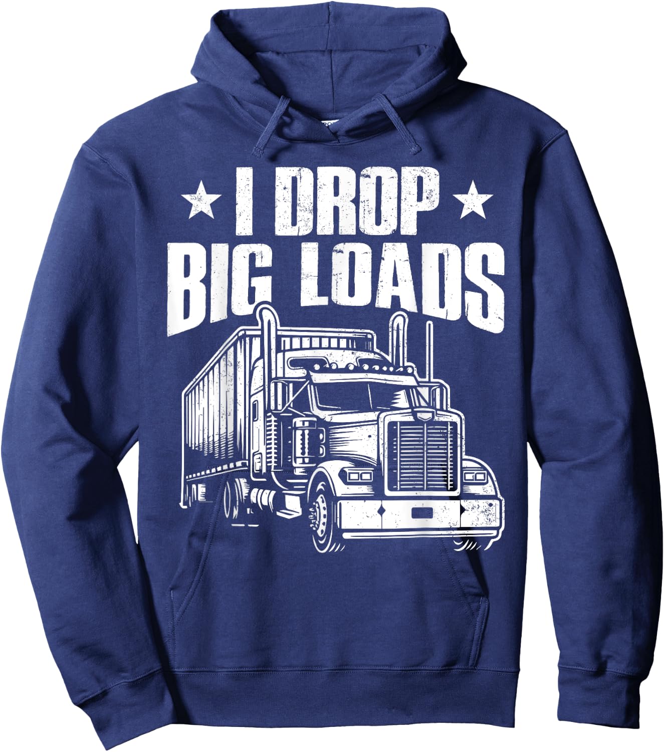 I Drop Big Loads Trucking Funny Semi Truck Driver Men Women Hoodie - Hoodie | Navy