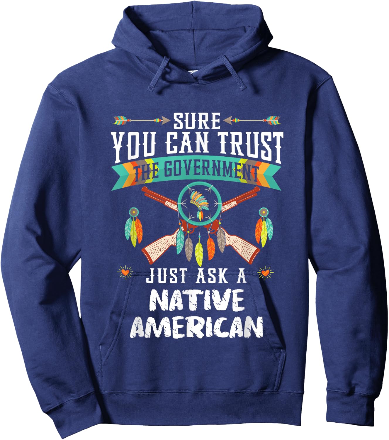 Trust The Government Just Ask An Indian Native American Day Hoodie - Hoodie | Navy
