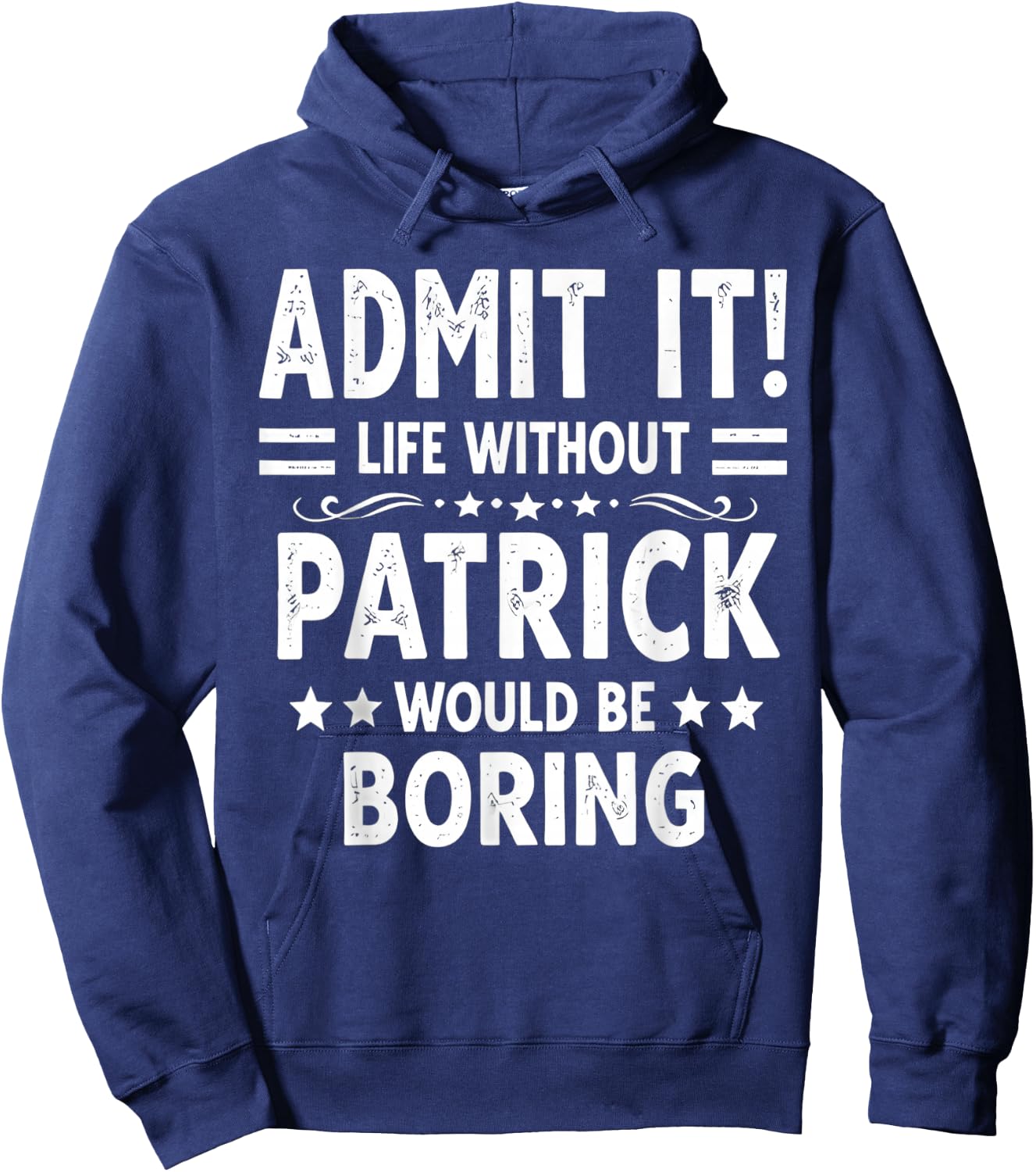 Admit It Life Without Patrick Would Be Boring Funny Saying Hoodie - Hoodie | Navy
