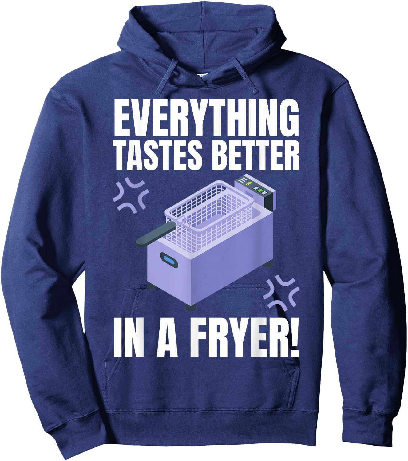 Everything Tastes Better In A Deep Fryer & Funny Deep Fried Hoodie - Hoodie | Navy
