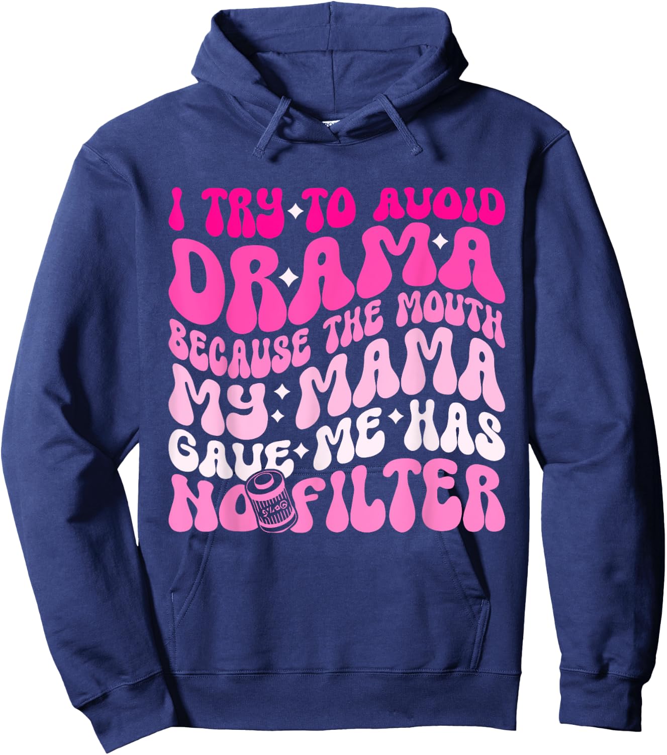 I Try To Avoid Drama The Mouth My Mama Gave Me Has No Filter Hoodie - Hoodie | Navy