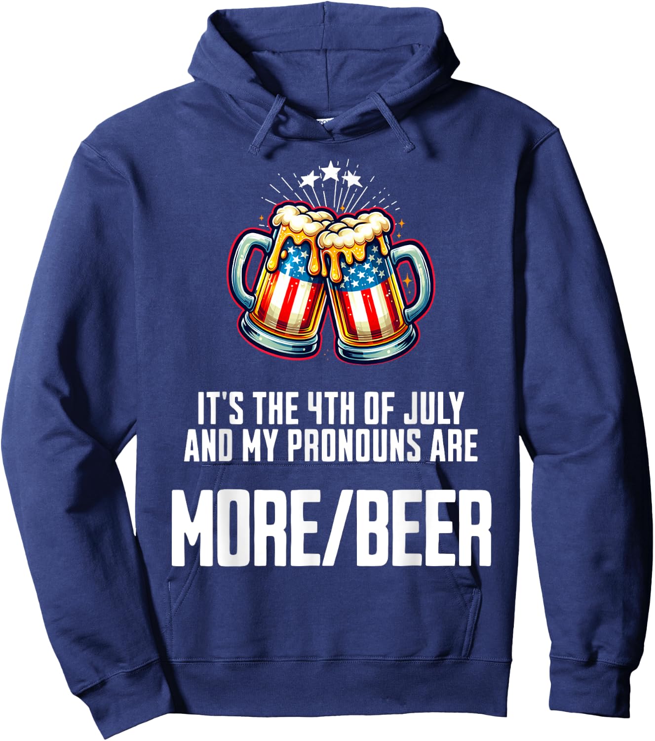 July 4 2024 My Pronouns Are More/Beer Funny USA Patriotic Women Men Hoodie - Hoodie | Navy