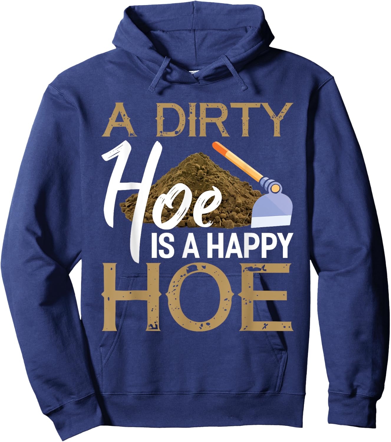 A Dirty Hoe Is A Happy Hoe Funny Garden Gardening Plant Hoodie - Hoodie | Navy