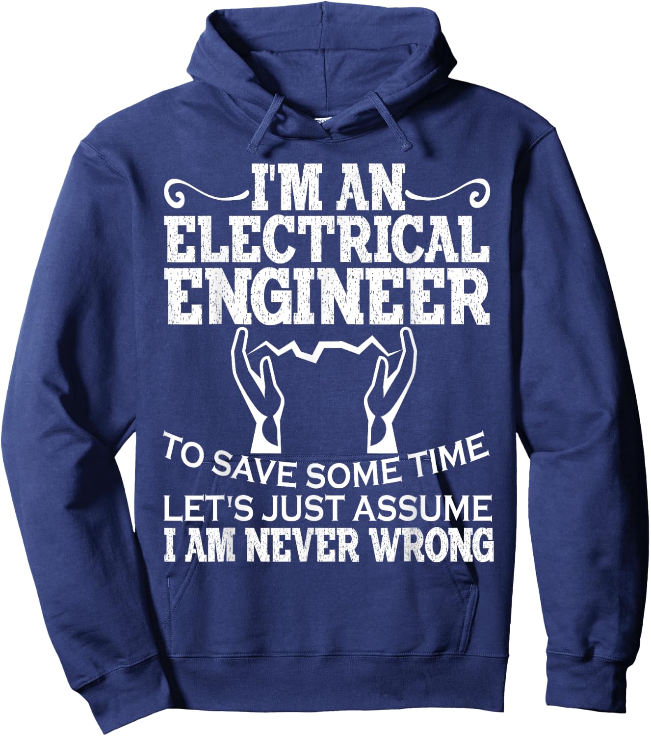 I Am An Electrical Engineer To Save Time I'm Always Right Hoodie - Hoodie | Navy