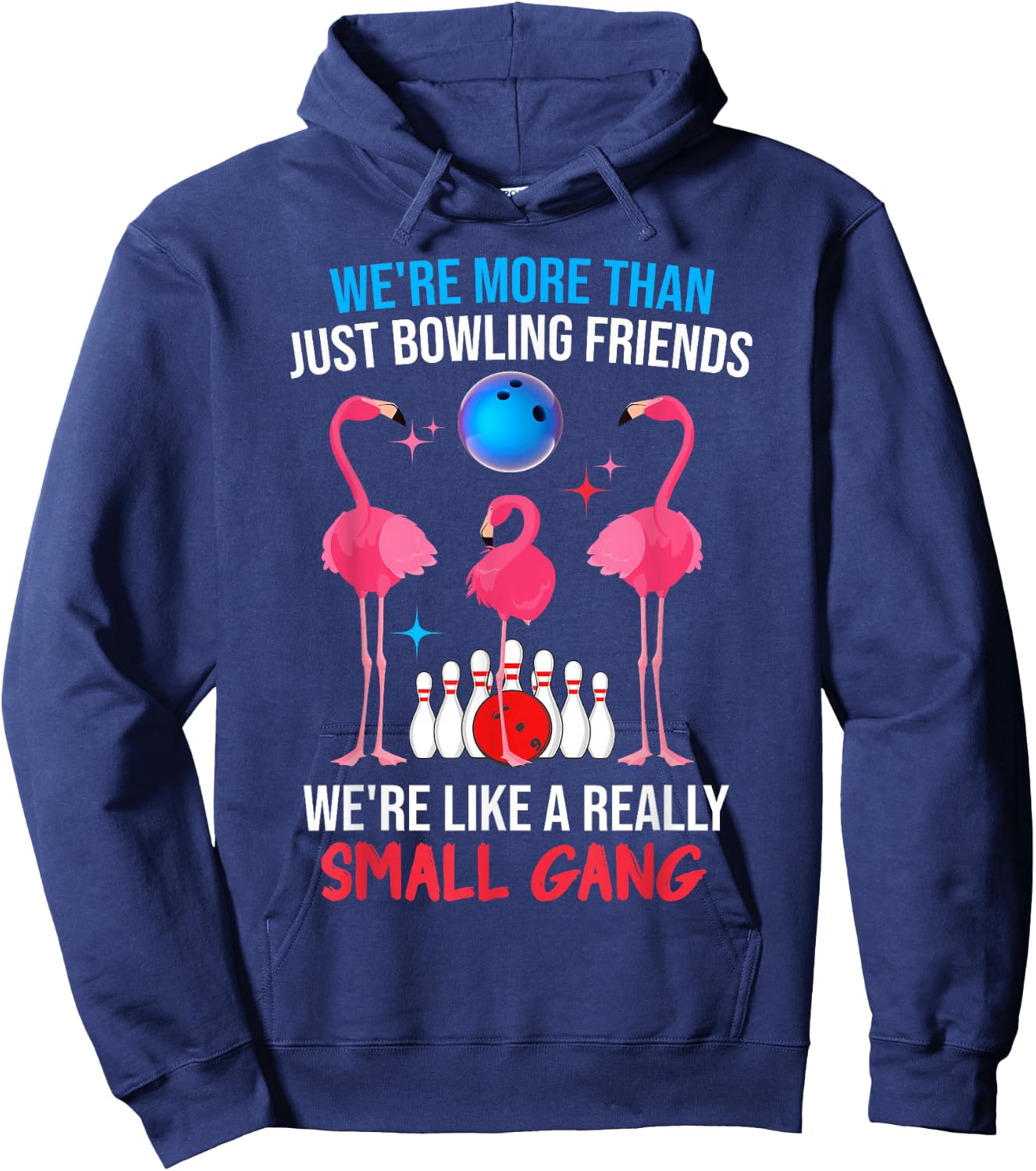 We're More Than Just Bowling Friends Like Small Gang Funny Hoodie - Hoodie | Navy