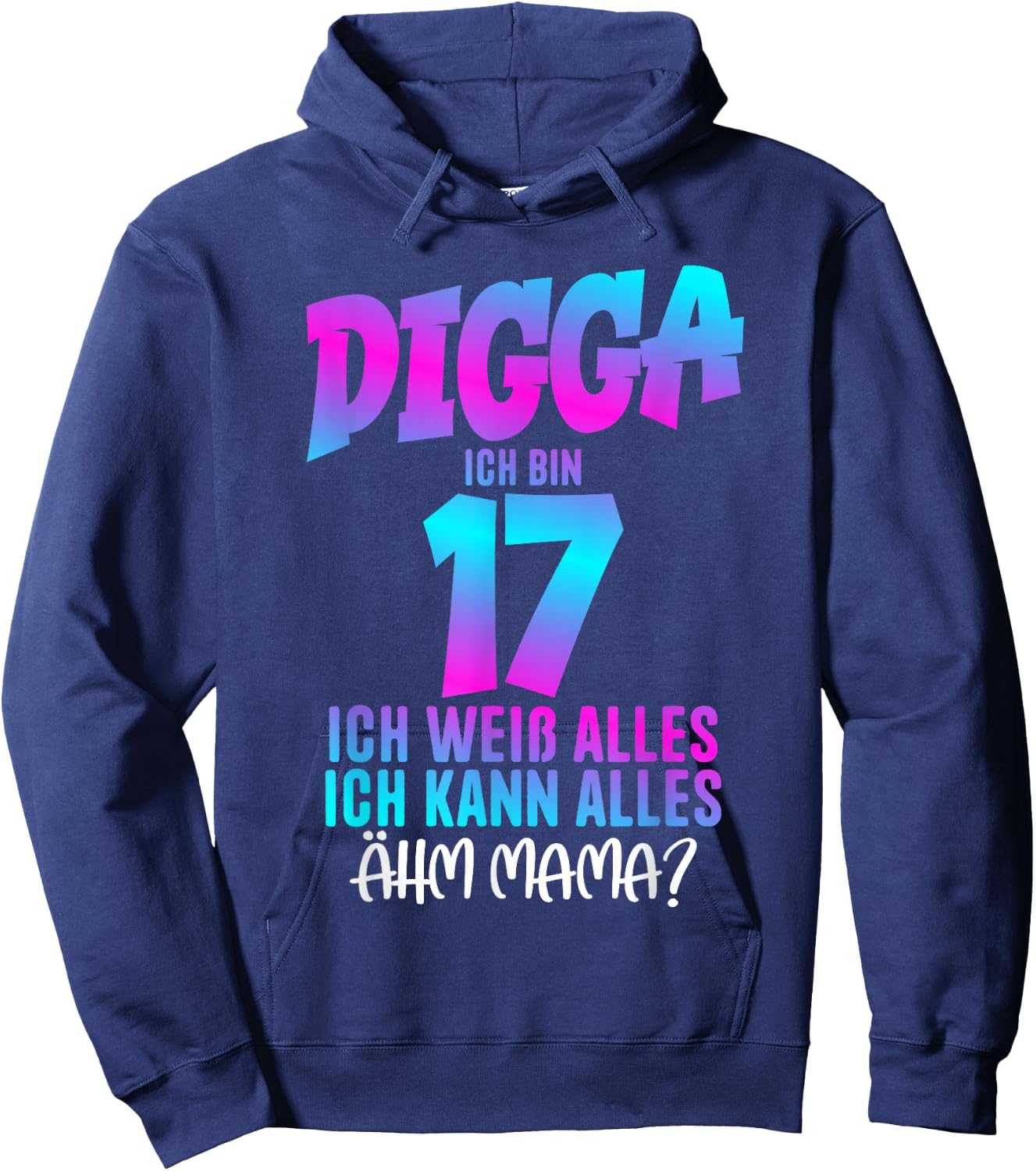 17th Birthday Digga I Am 17 Ich Weiß Alles Ähm Mama? , black Hoodie - Hoodie | Navy