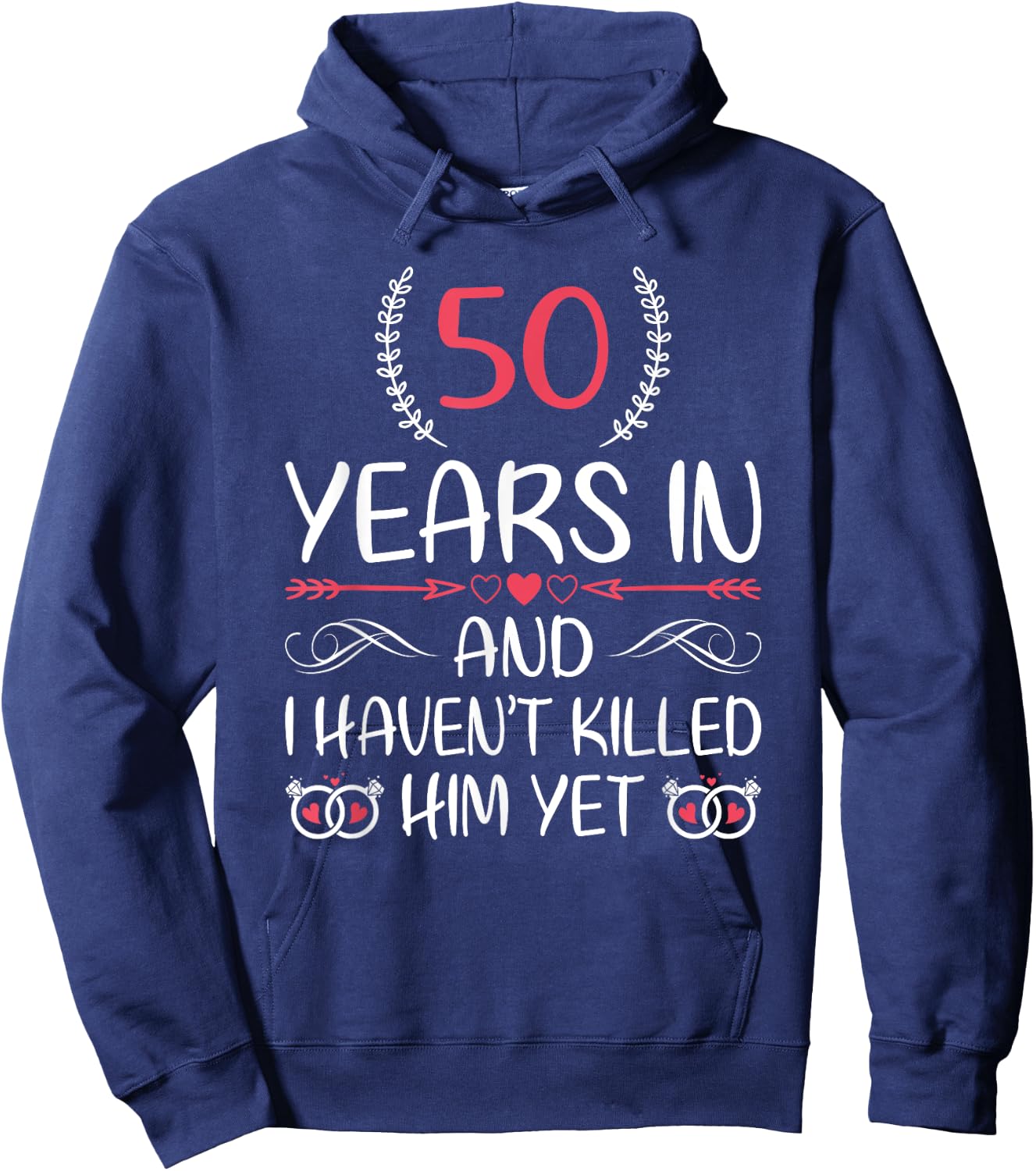 50 Years In and I haven't Killed Him Yet 50th Anniversary Hoodie - Hoodie | Navy
