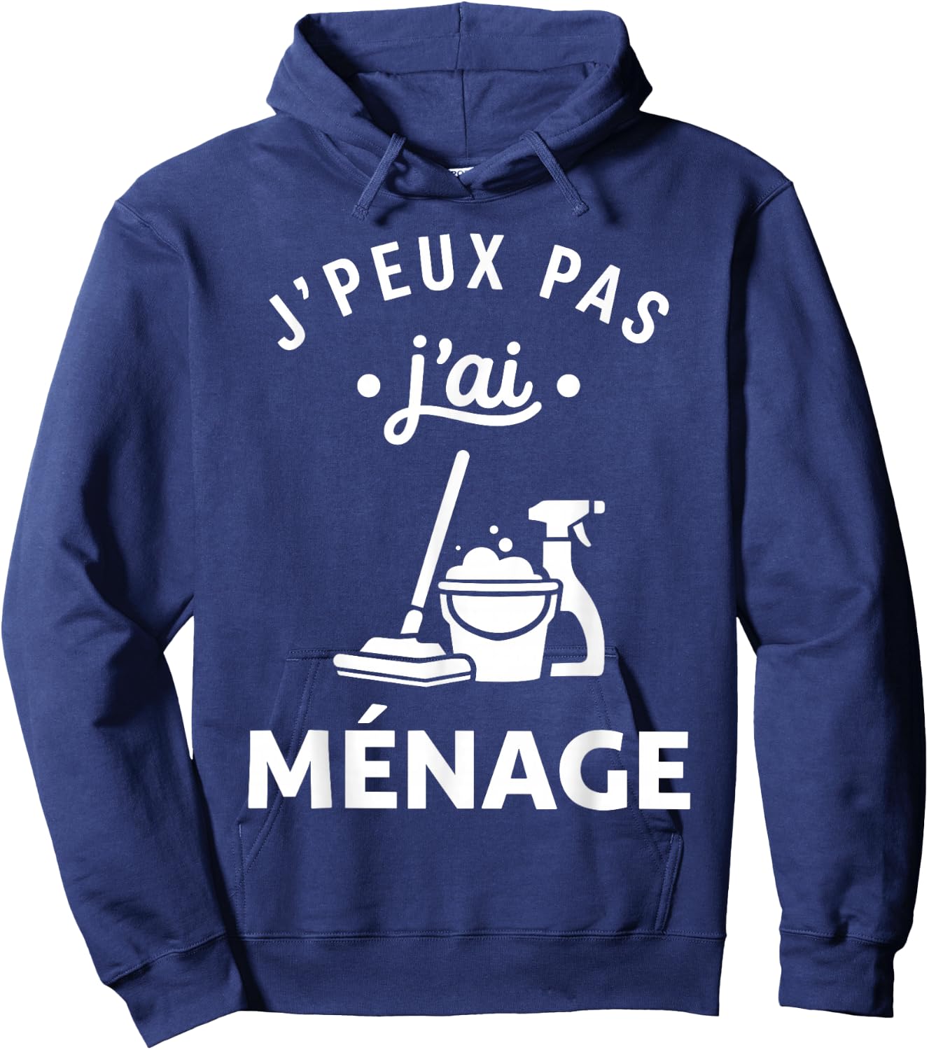 Nettoyer Citation Nettoyage Humour J'peux Pas J'Ai Ménage Hoodie - Hoodie | Navy
