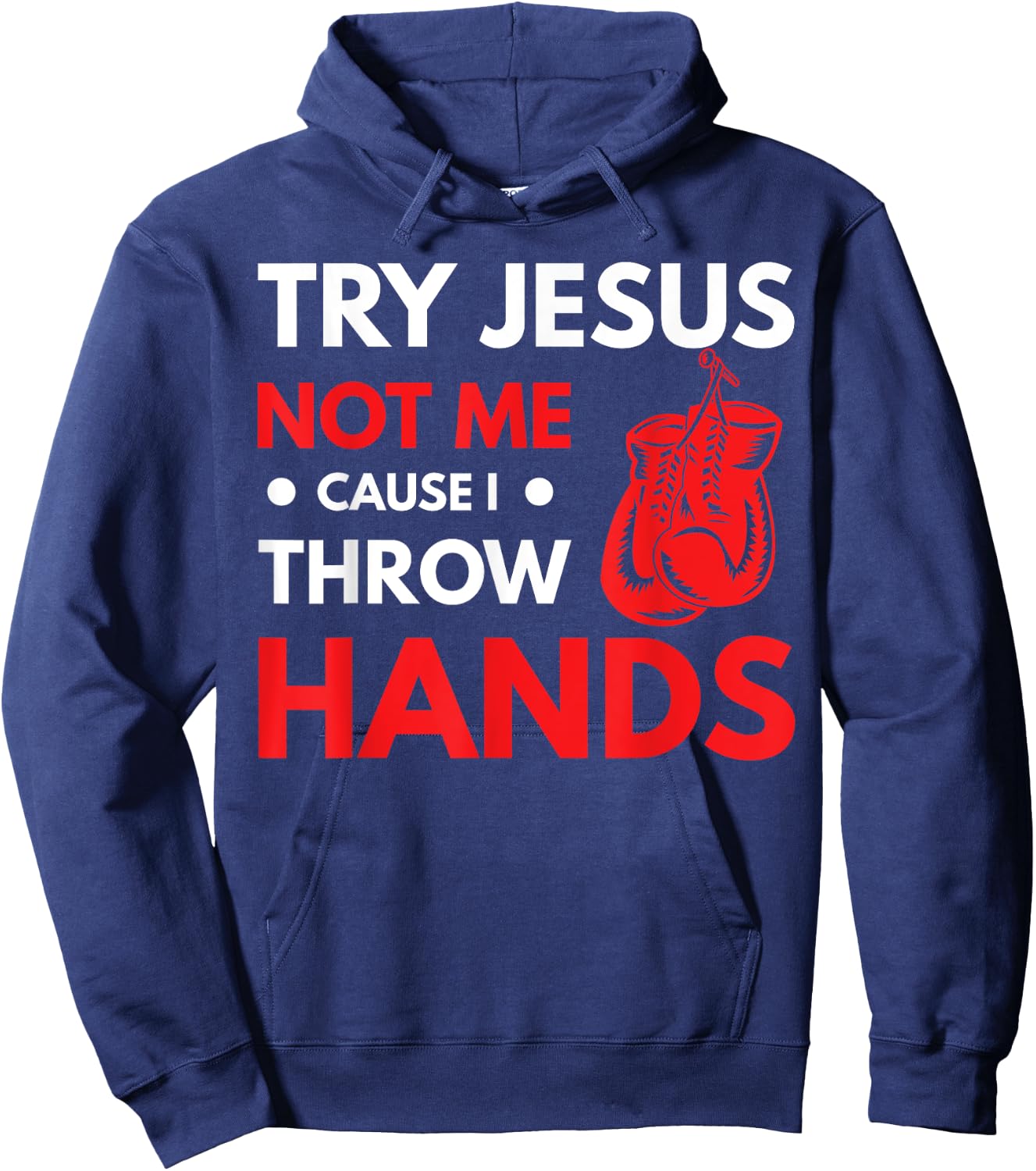 Funny Boxer Joke Try Jesus Not Me Cause I Throw Hands Hoodie - Hoodie | Navy