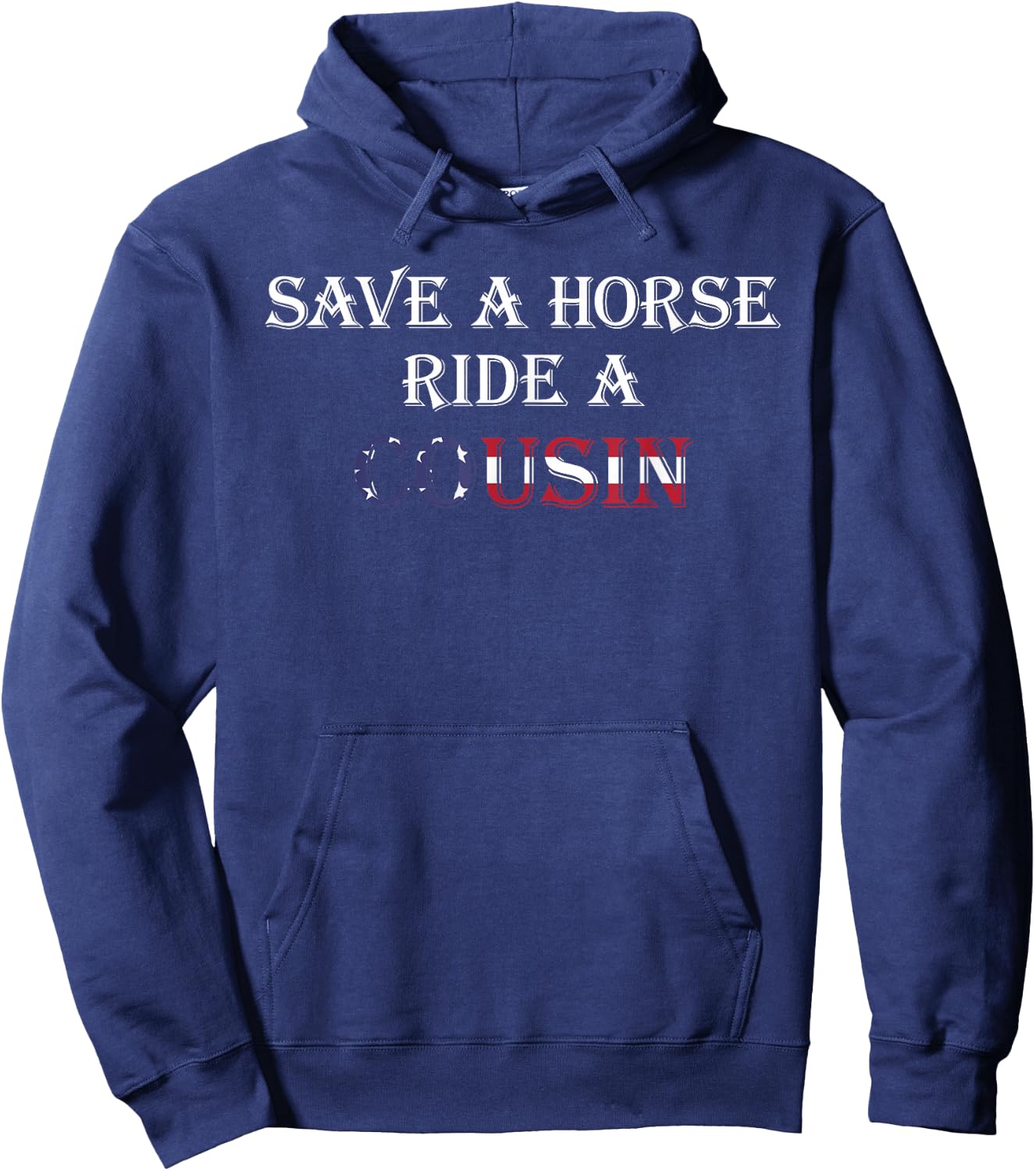 Save a Horse Ride a Cousin | Hillbilly Redneck July 4th Hoodie - Hoodie | Navy