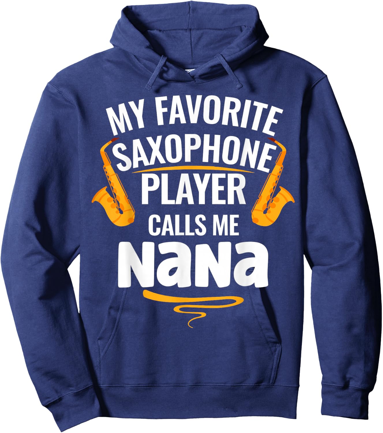 My Favorite Saxophone Player Calls Me Nana Hoodie - Hoodie | Navy