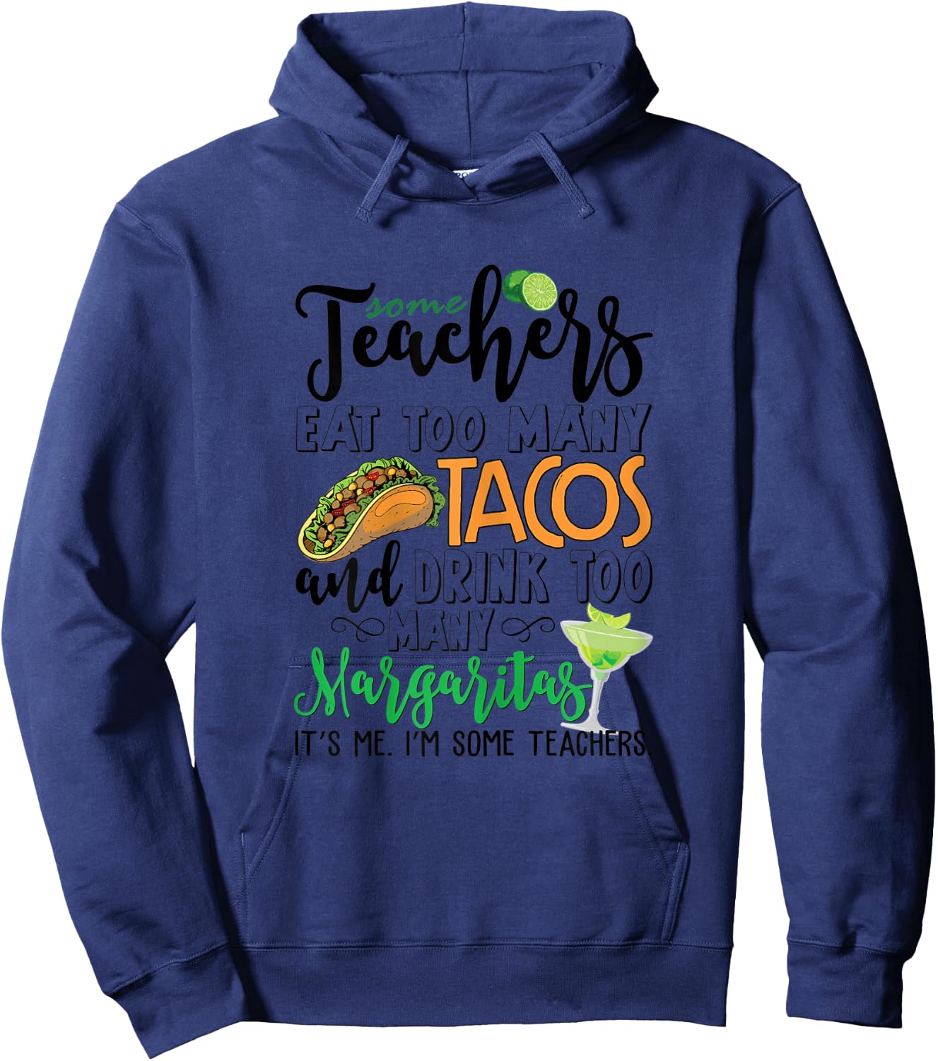 Some Teachers Eat Too Many Tacos Drink Too Many Margaritas Hoodie - Hoodie | Navy