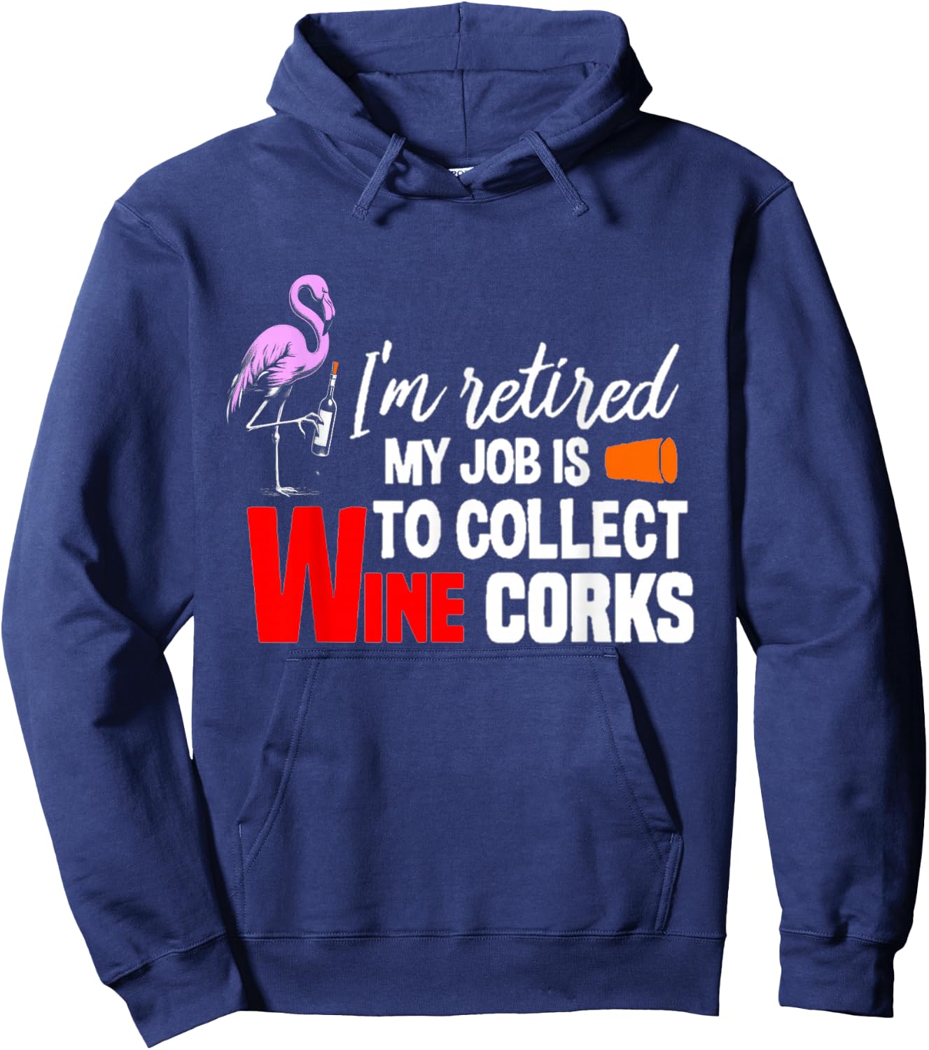 i'm Retired My Job Is To Collect Wine Corks Flamingo & Wine Hoodie - Hoodie | Navy